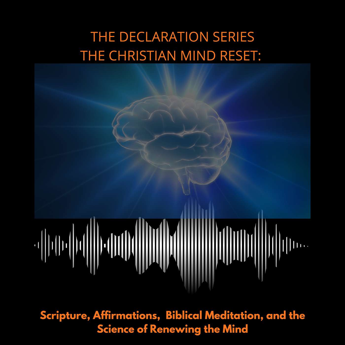 Neuroplasticity and Identity in Christ: Biblical Declarations for Renewing Your Mind