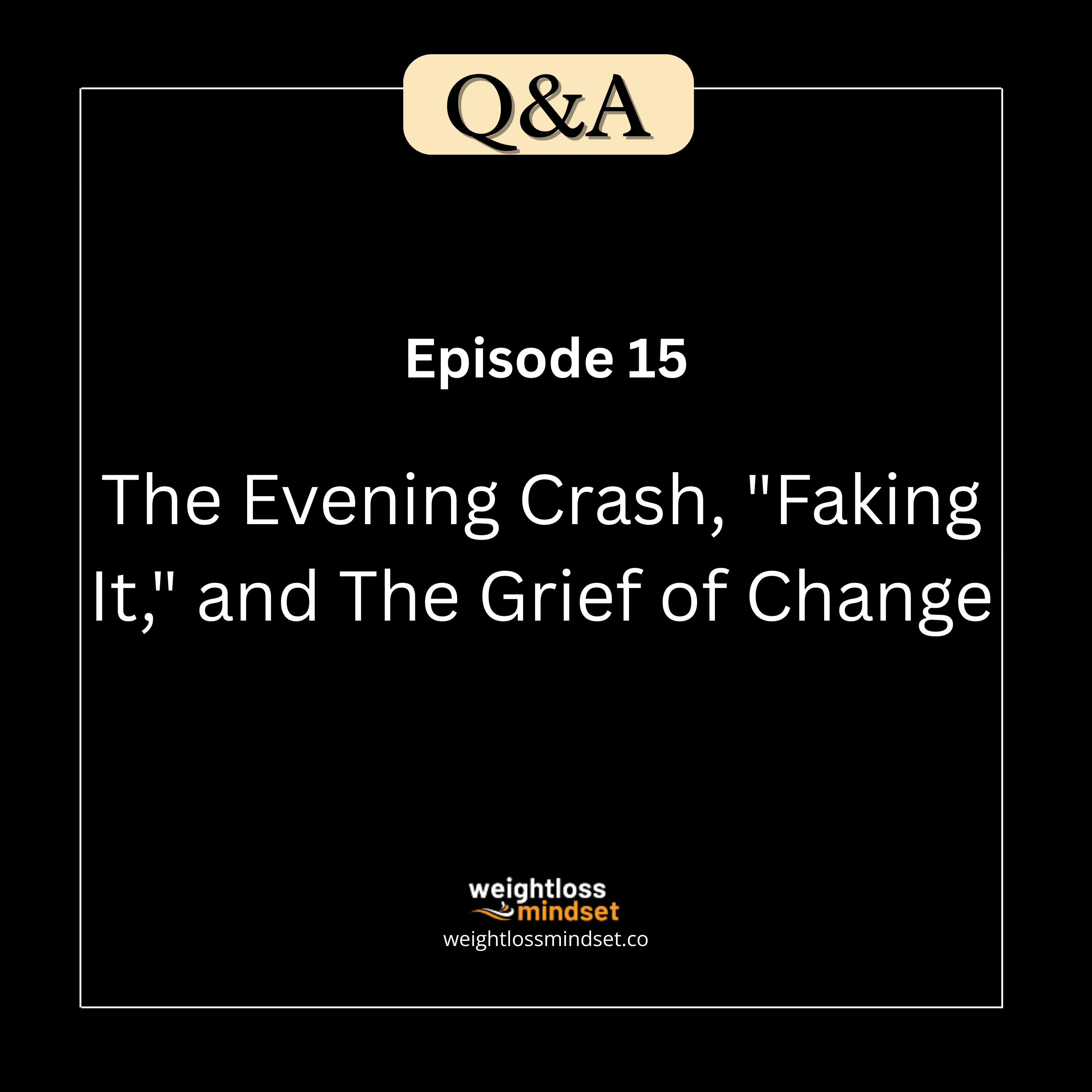 Q&A15 The Evening Crash, "Faking It," and The Grief of Change