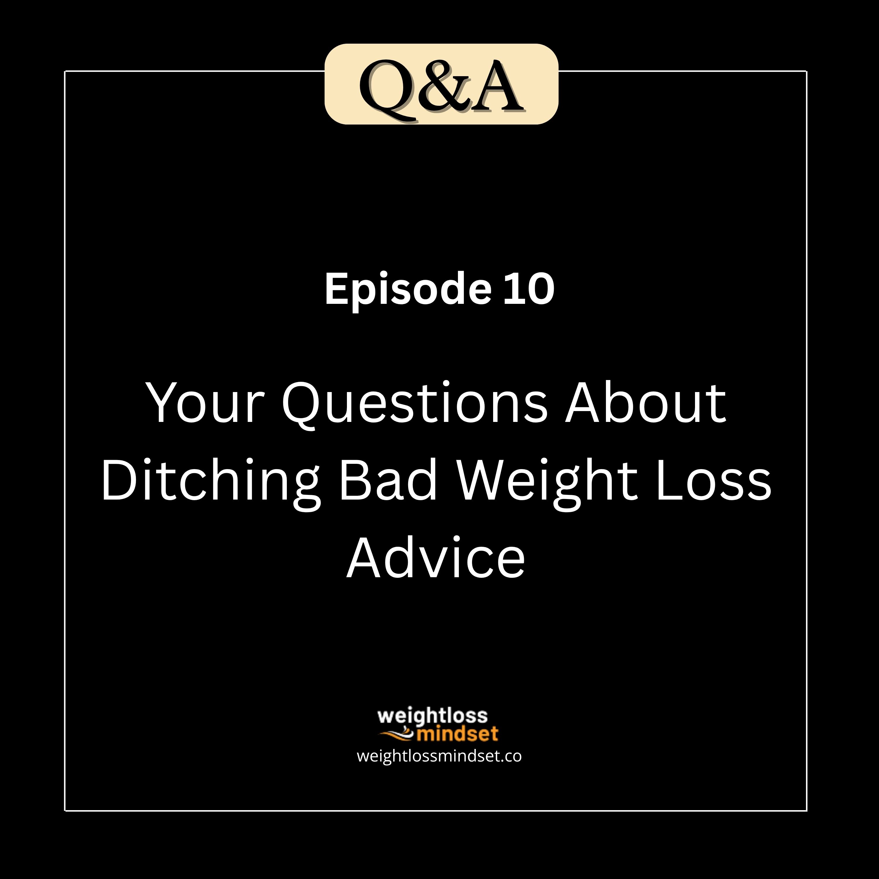 Q&A10 Your Questions About Ditching Bad Weight Loss Advice