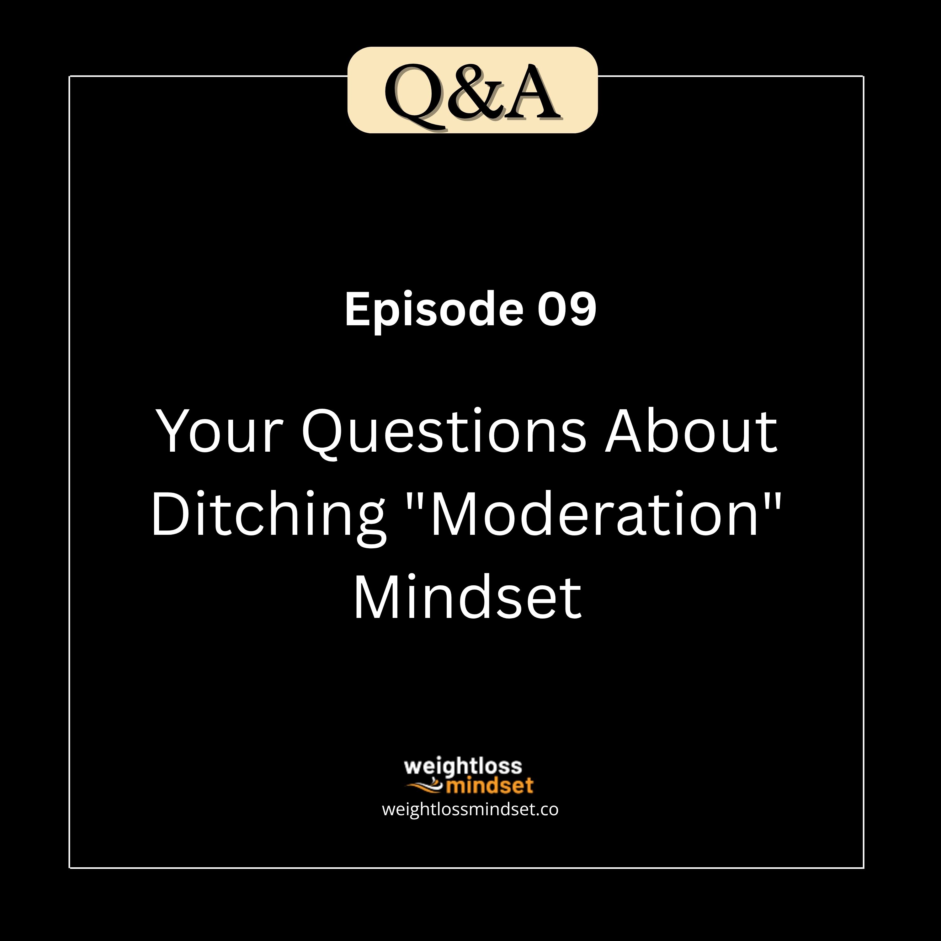 Q&A9 Your Questions About Ditching "Moderation" Mindset