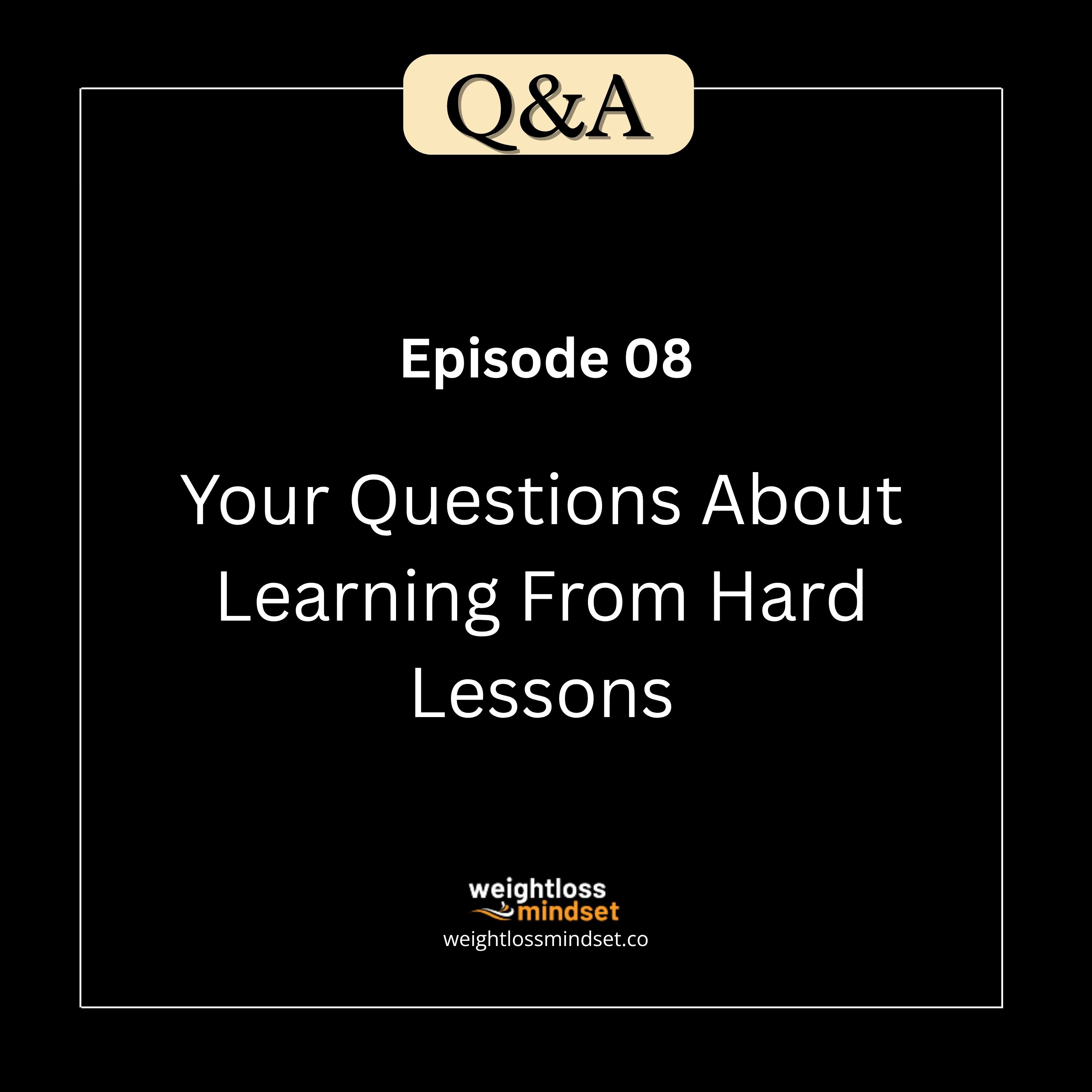 Q&A8 Your Questions About Learning From Hard Lessons