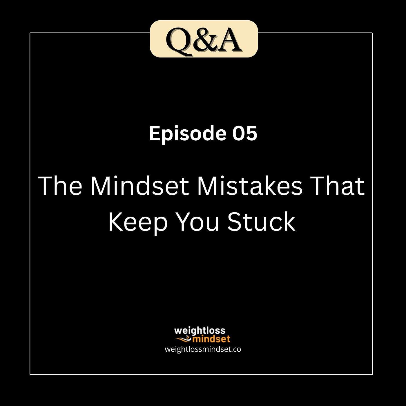 Q&A5 The Mindset Mistakes That Keep You Stuck