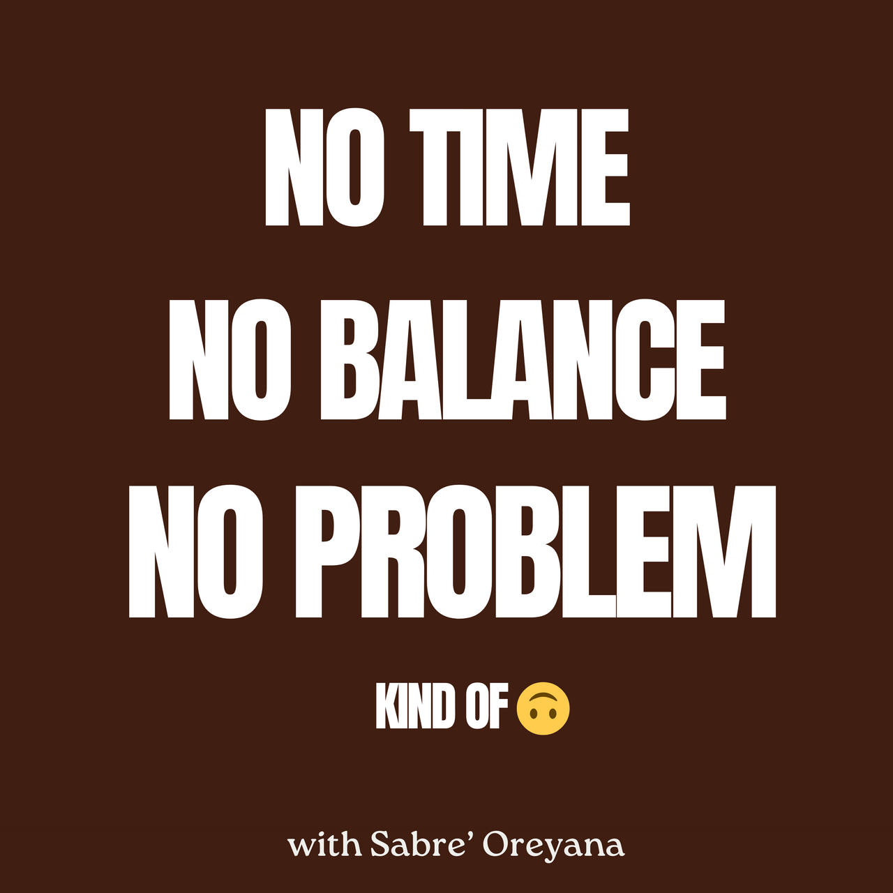 No Time, No Balance, No Problem (Kind of 🙃)
