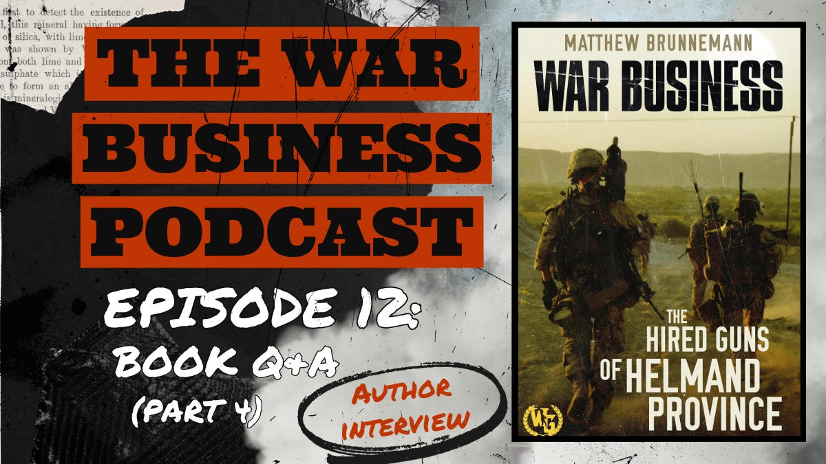 Episode 12: War Business: The Hired Guns of Helmand Province Book Q&A - Part 4 episode artwork