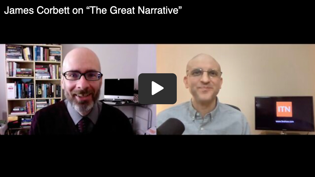 James Corbett Dissects The Great Narrative on The ITN Show