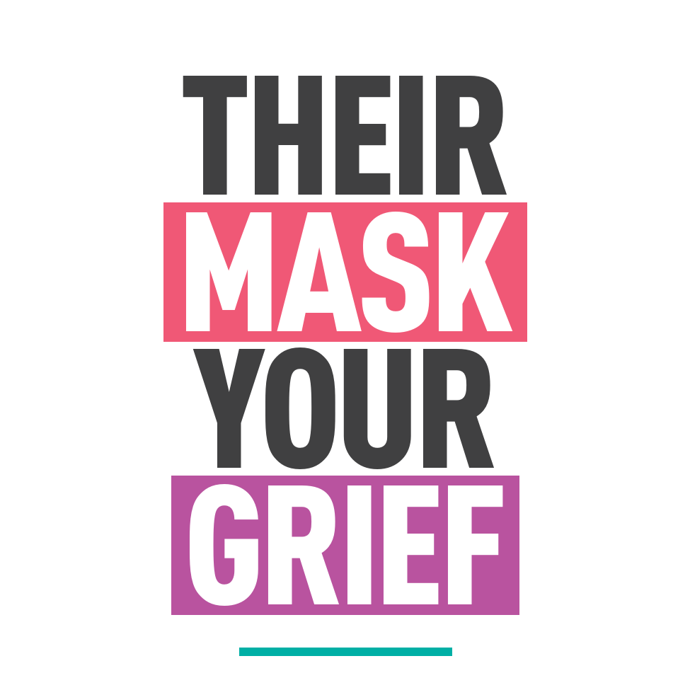 Their Mask Your Grief