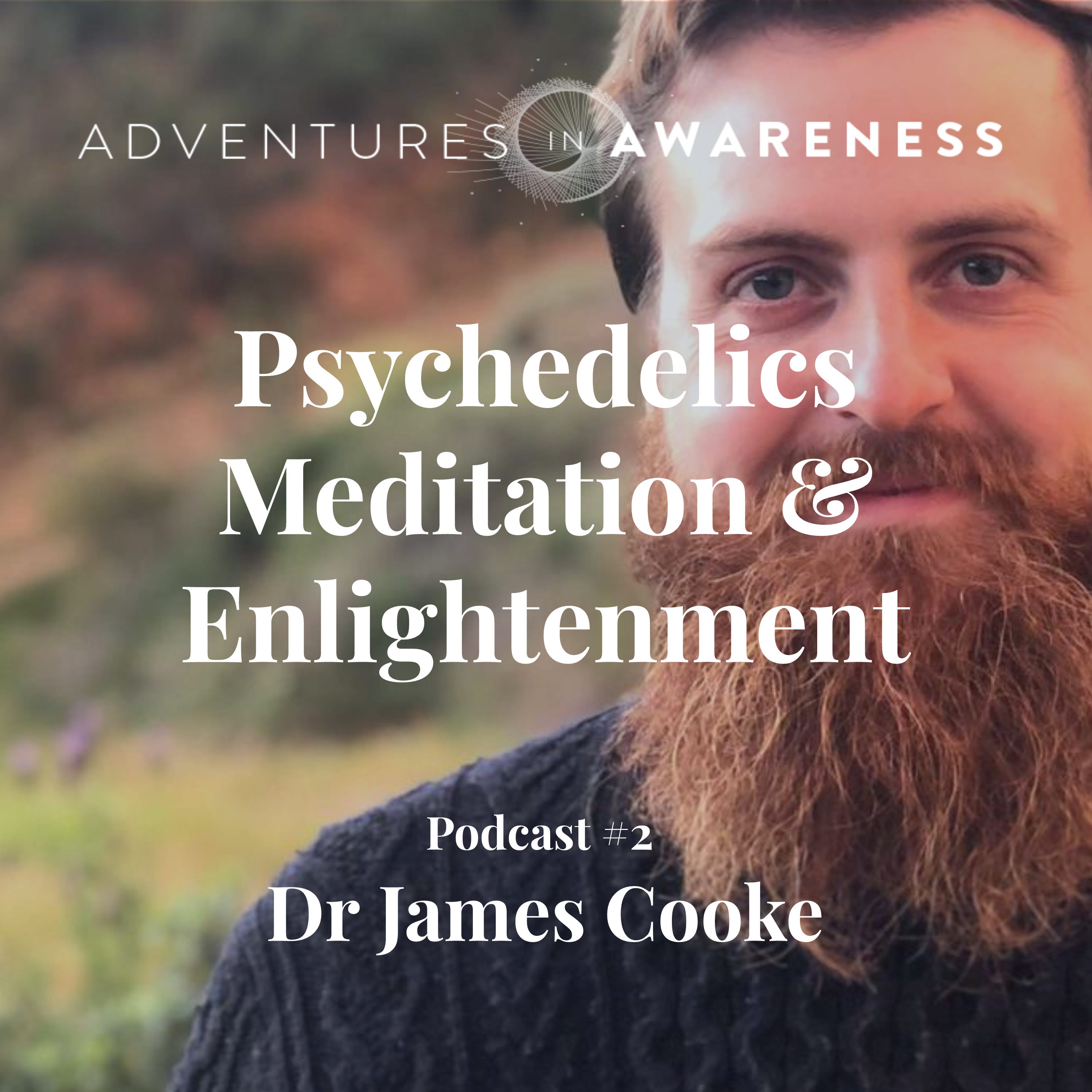 #3 Psychedelics, Meditation & Enlightenment - Dr James Cooke