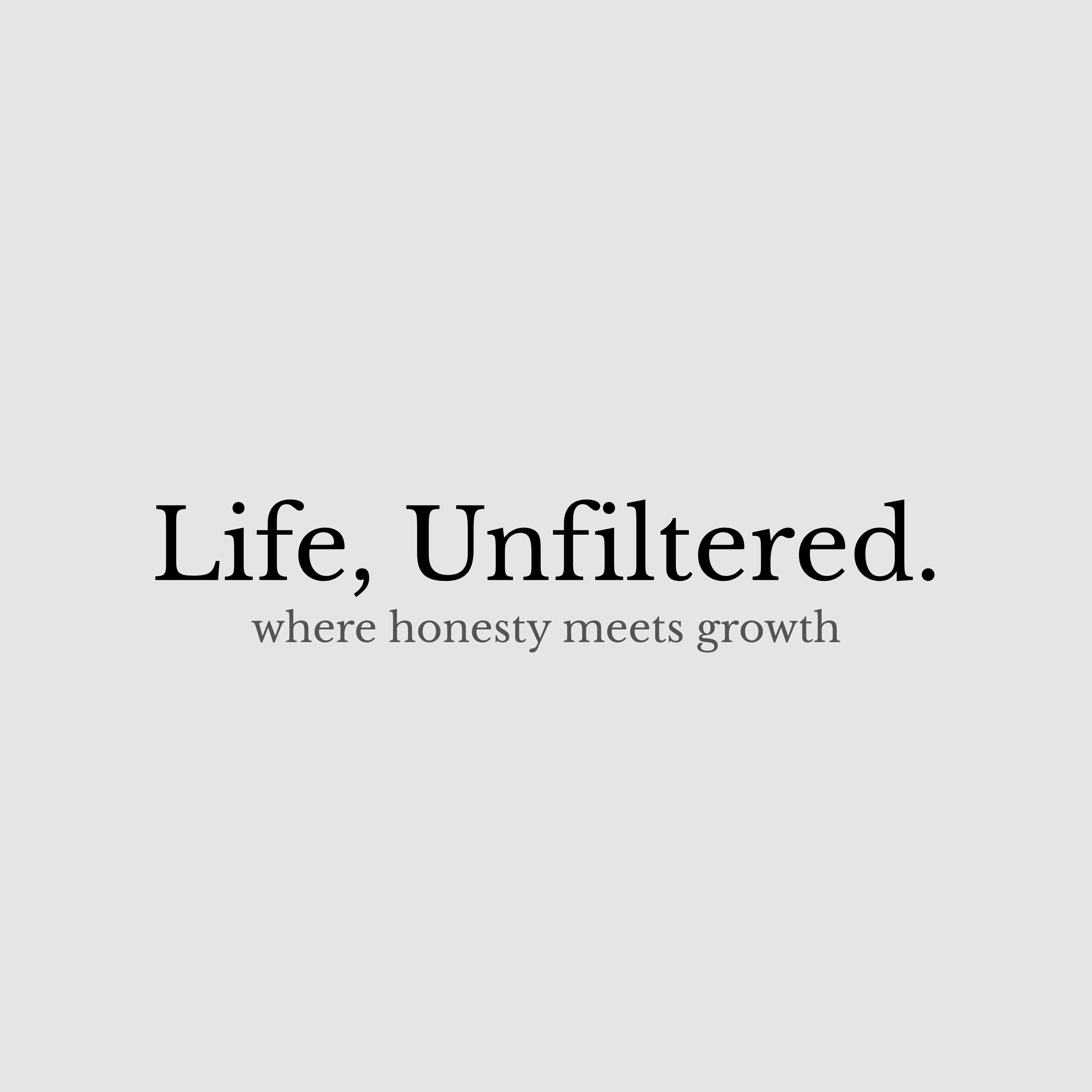Life, Unfiltered