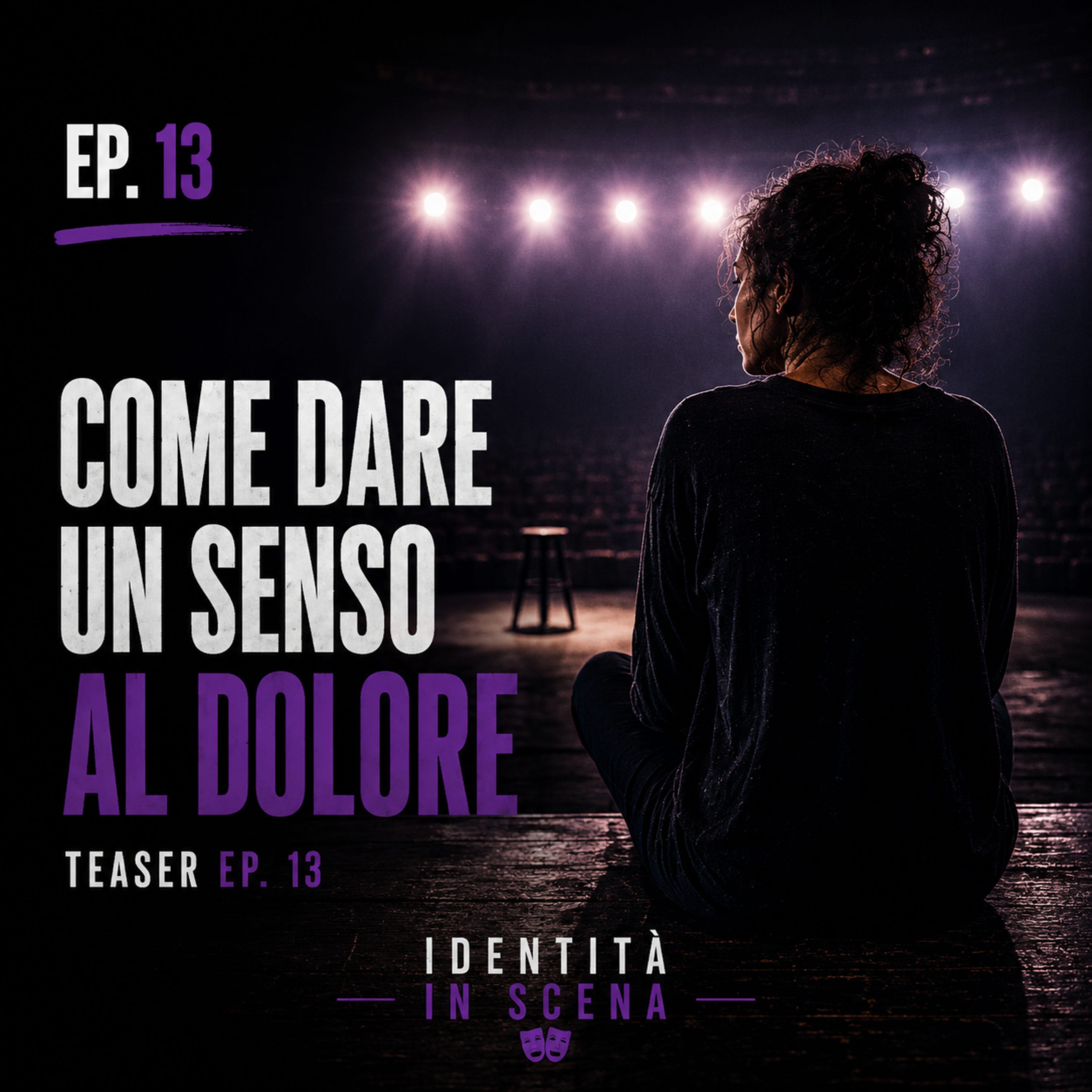 🎞️Come trasformare il dolore: dare un nuovo senso alla sofferenza | Teaser Ep. 13 | Identità in Scena episode artwork