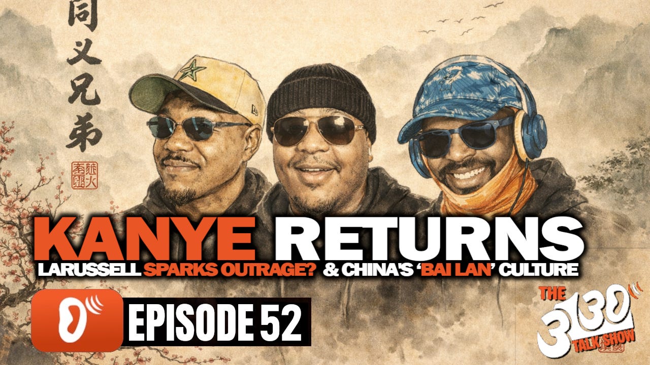 Kanye Returns, LaRussell Sparks Outrage? & China's ‘Bai Lan’ Culture | The 3130 Talk Show Episode 52 episode artwork