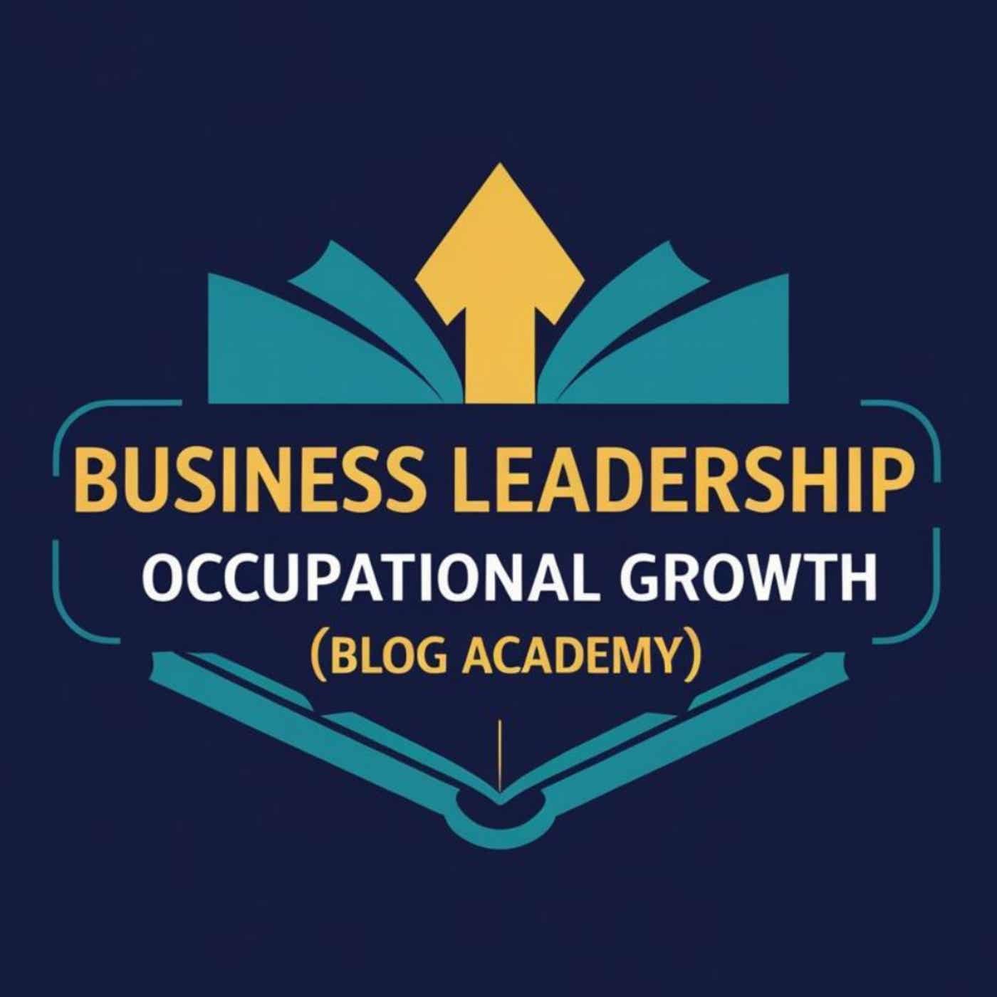 Business Leadership Occupational Growth BLOG Academy Podcast