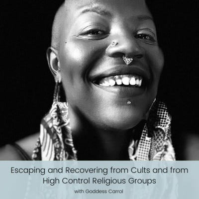 Escaping and Recovering from Cults and from High Control Religious Groups with Goddess Carroll | Episode 25