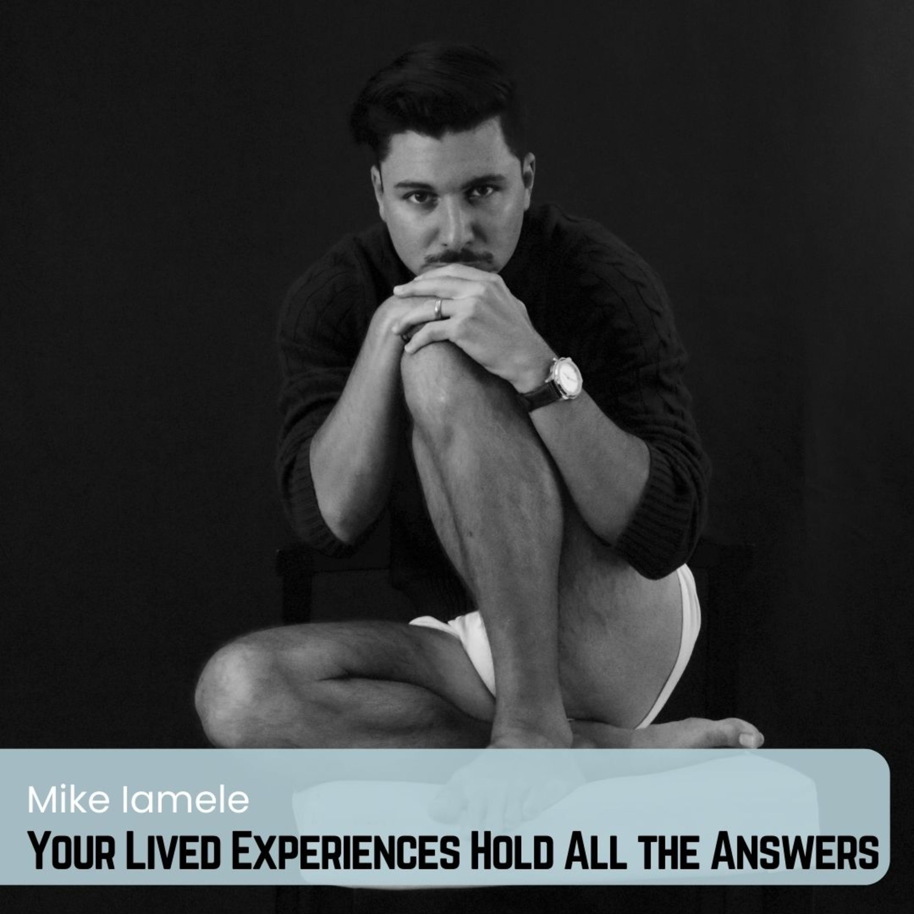 Your Lived Experiences Hold All the Answers with Mike Iamele | Episode 22