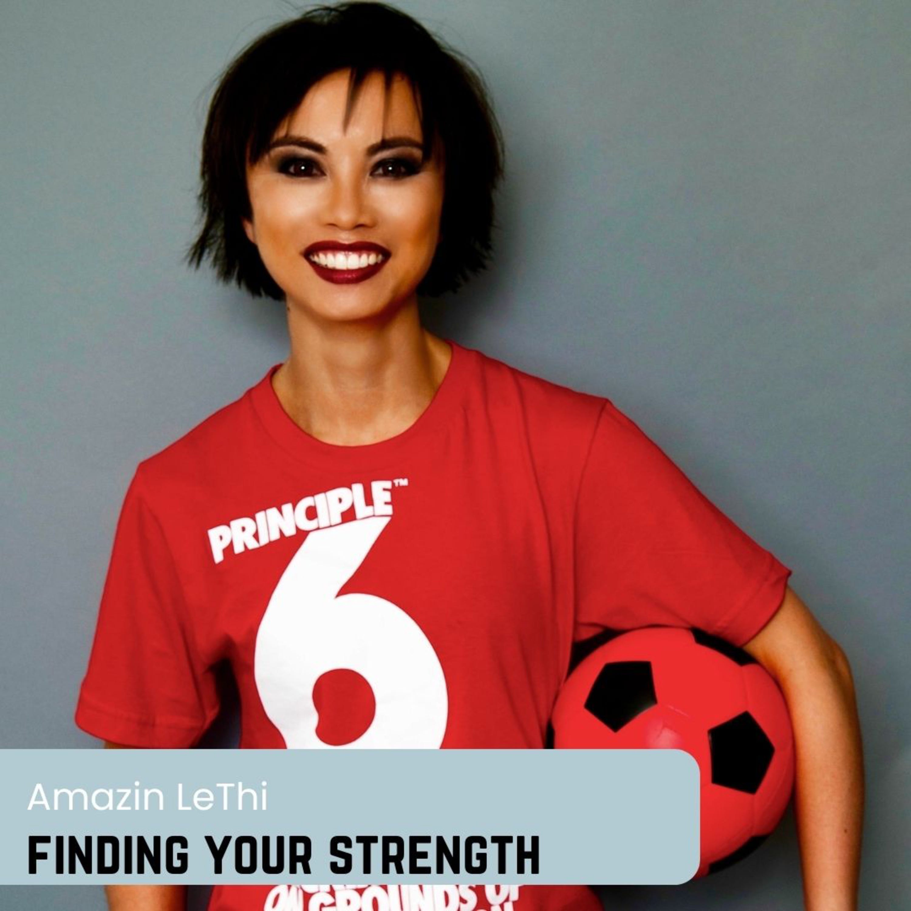 Finding Your Strength with Amazin LeThi | Episode 21