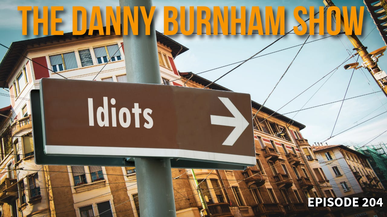 The Danny Burnham Show #204: Don't Be An Idiot episode artwork