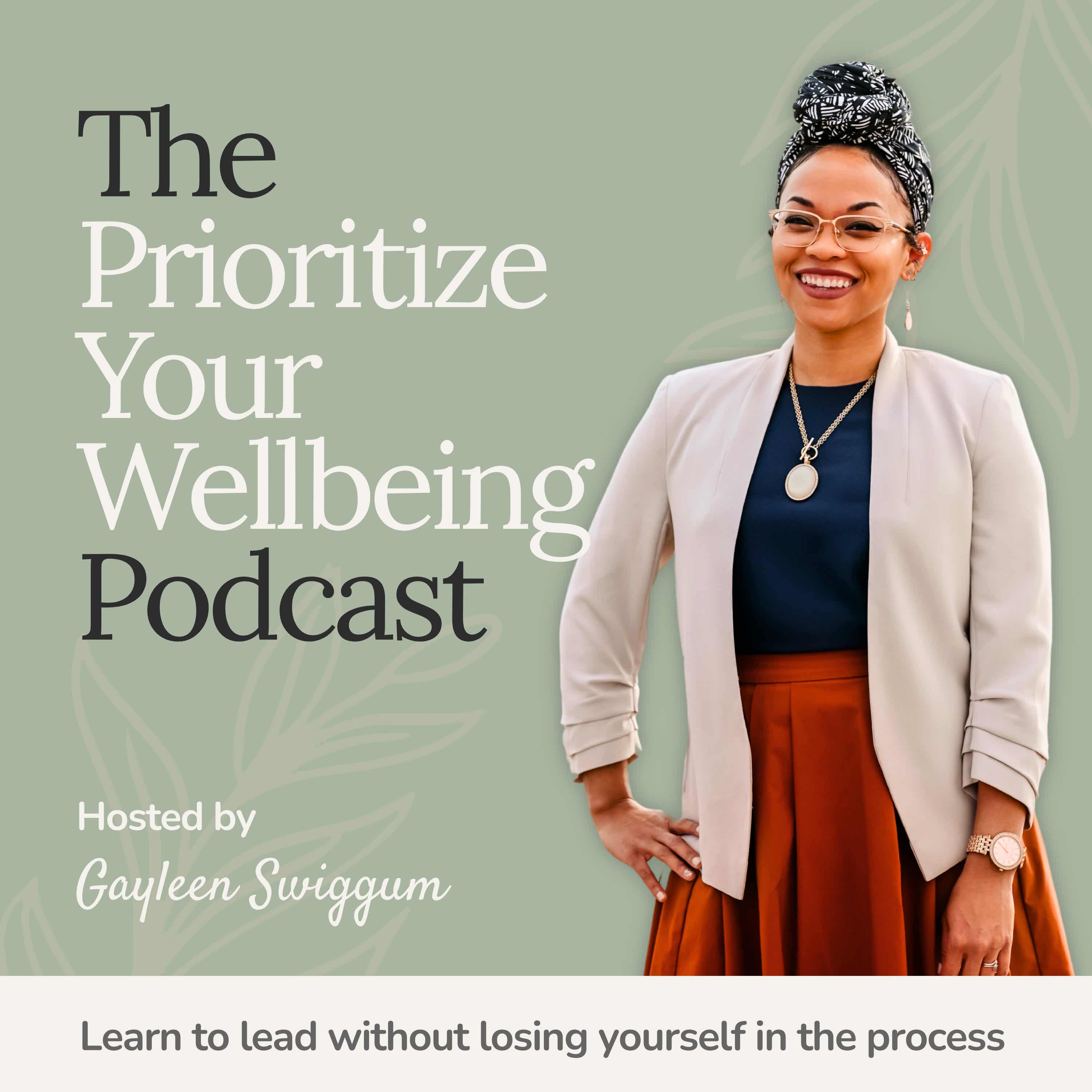 The Prioritize Your Wellbeing Podcast with Gayleen Swiggum