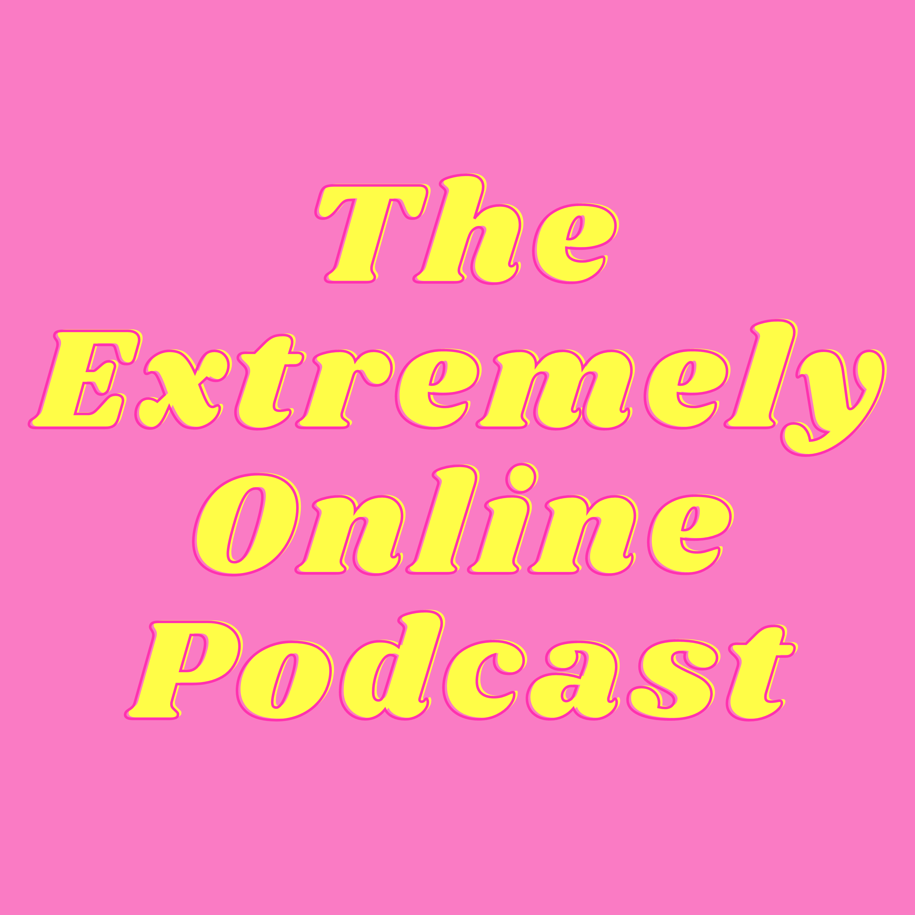 The Extremely Online Podcast