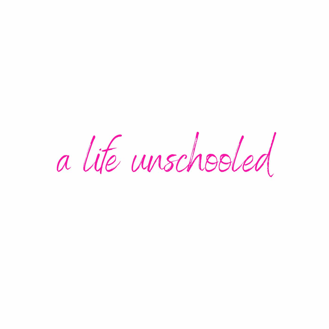 A Life Unschooled