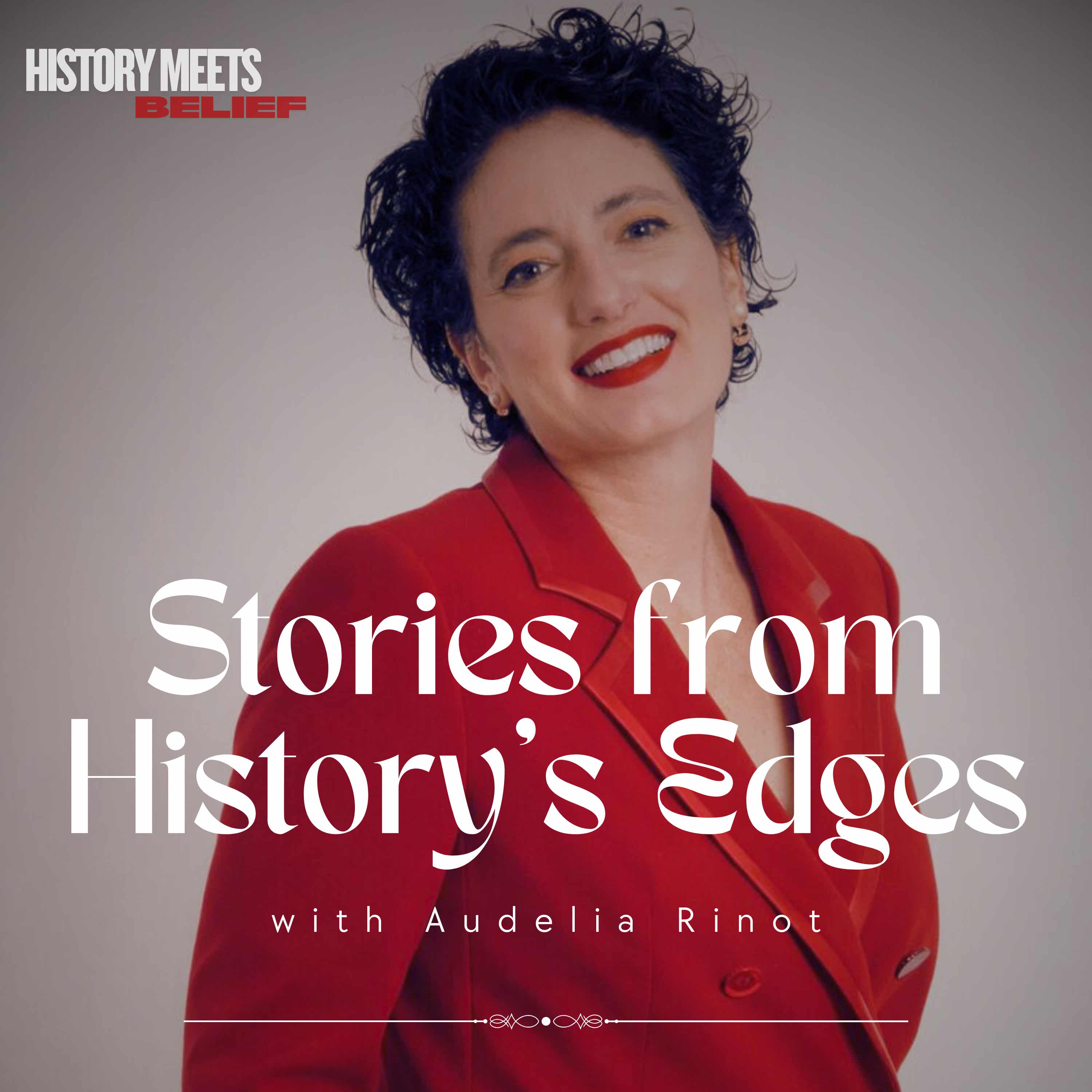 Stories from History's Edges with Audelia Rinot podcast artwork