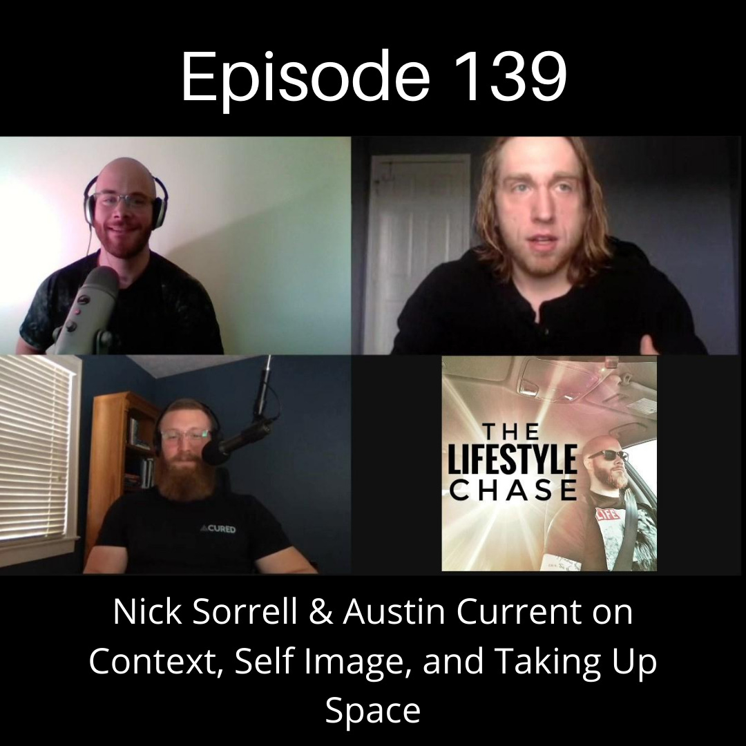 Episode 139 - Nick Sorrell & Austin Current on Context, Self Image, and Taking Up Space