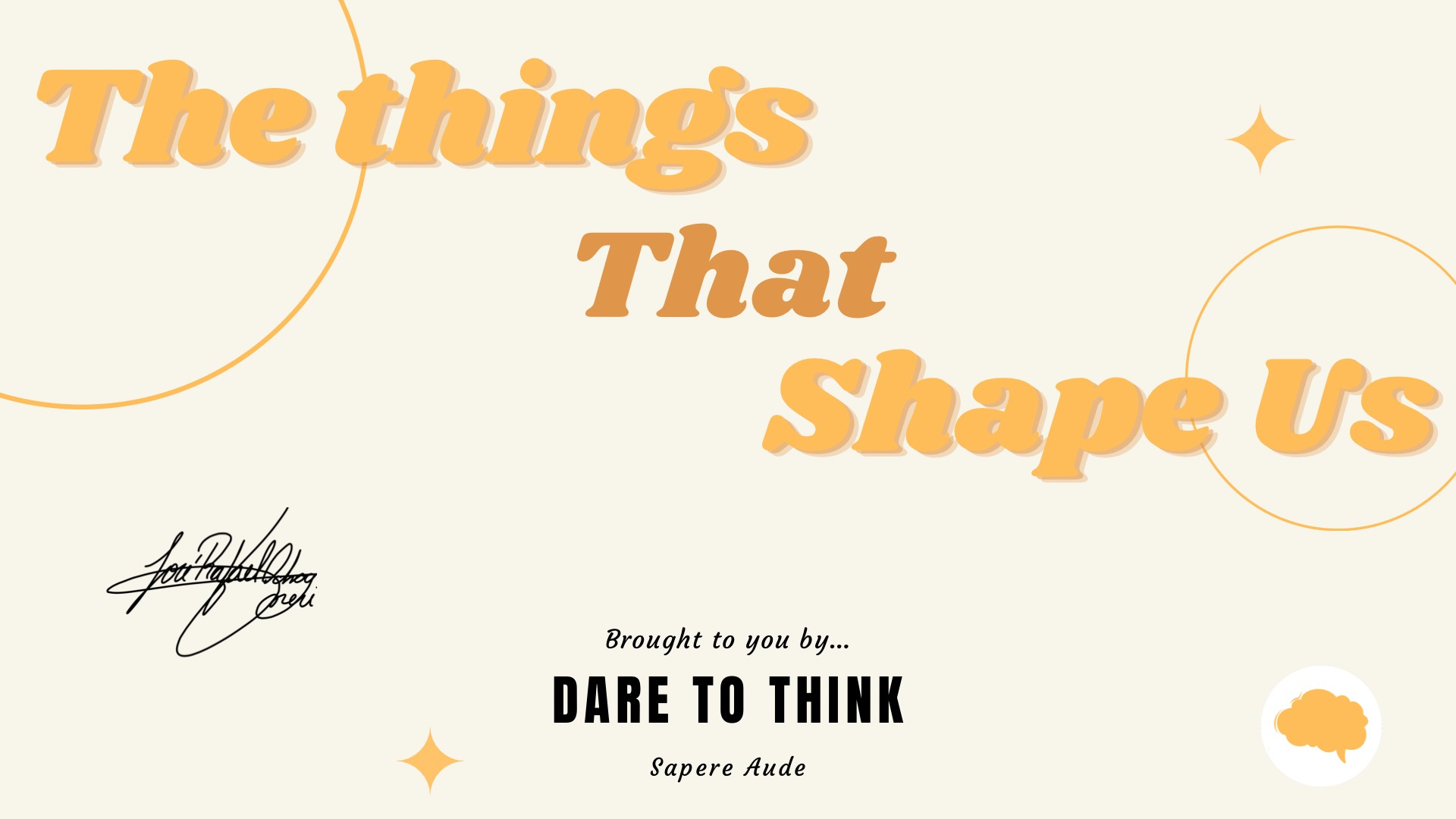 Dare To Think Episode 18: The Things That Shape Us