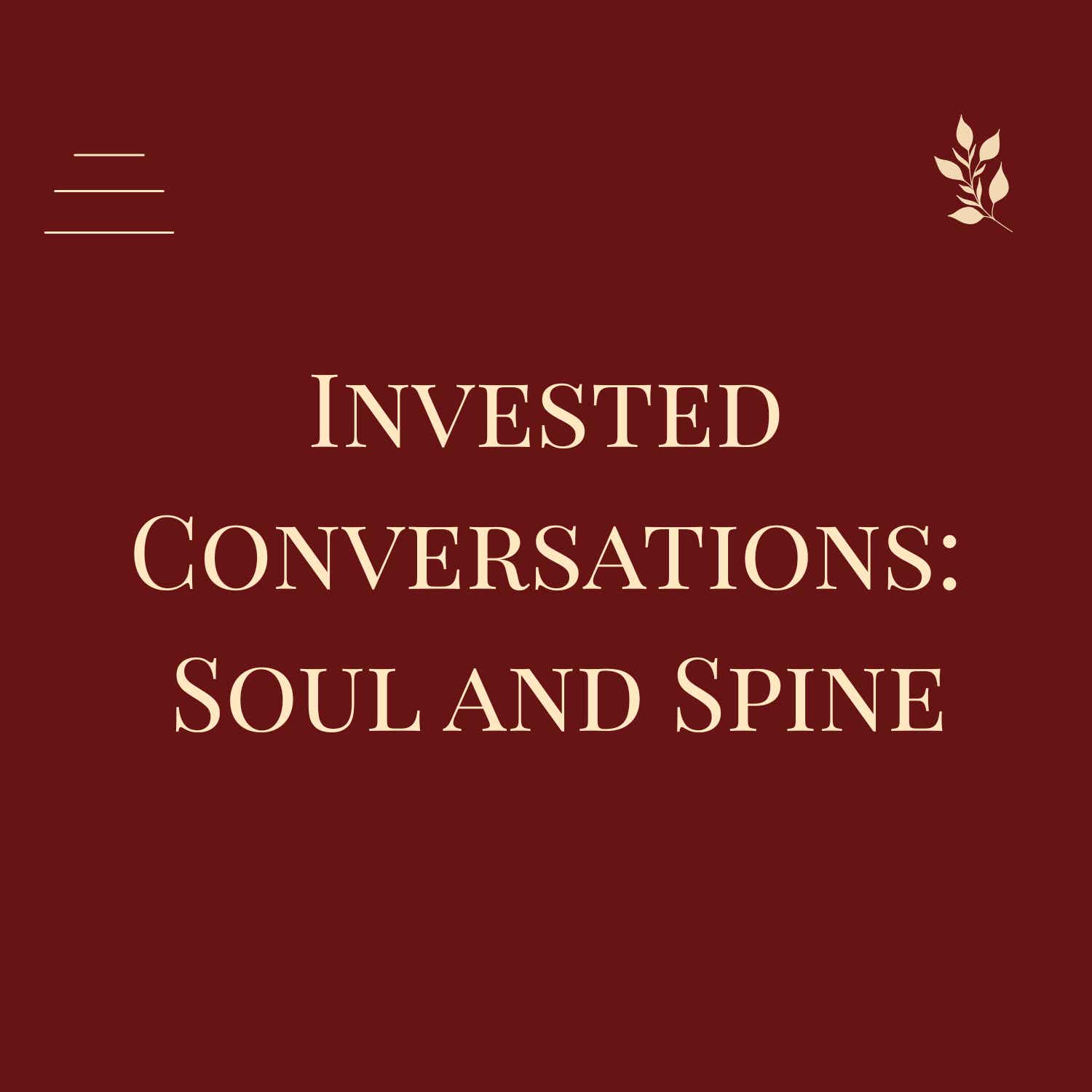 Invested Conversations: Soul and Spine