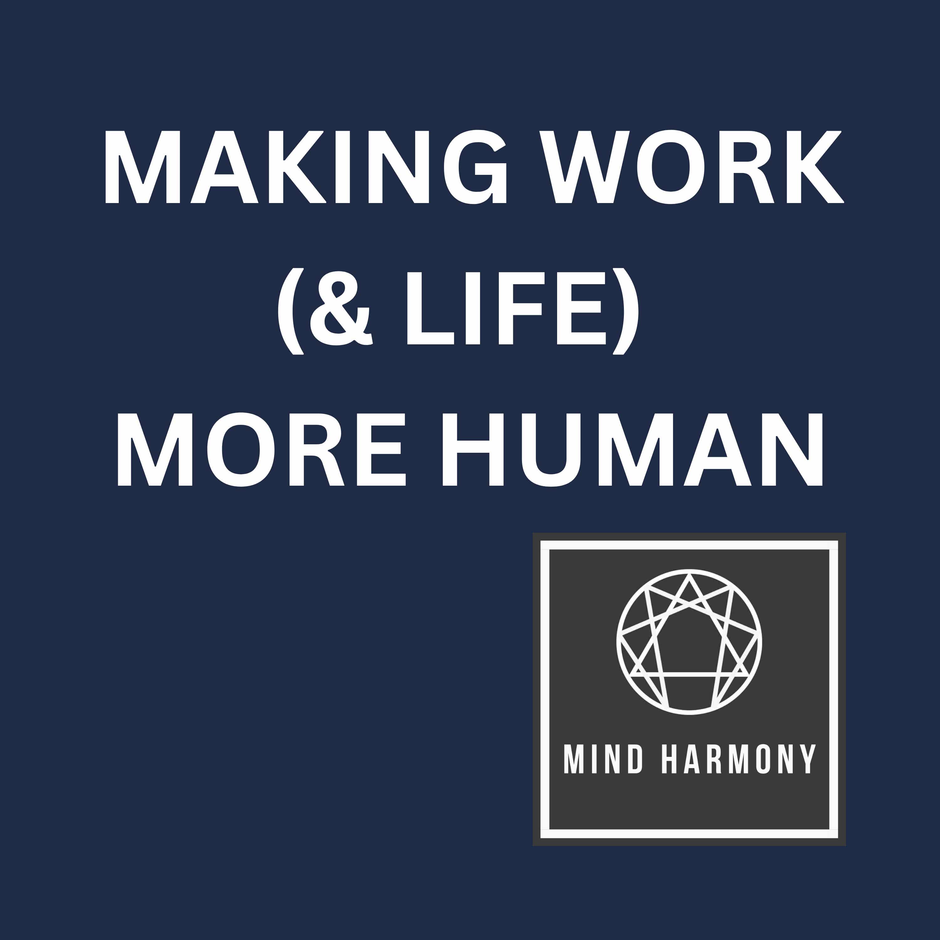 MAKING WORK (& LIFE) MORE HUMAN Podcast podcast artwork