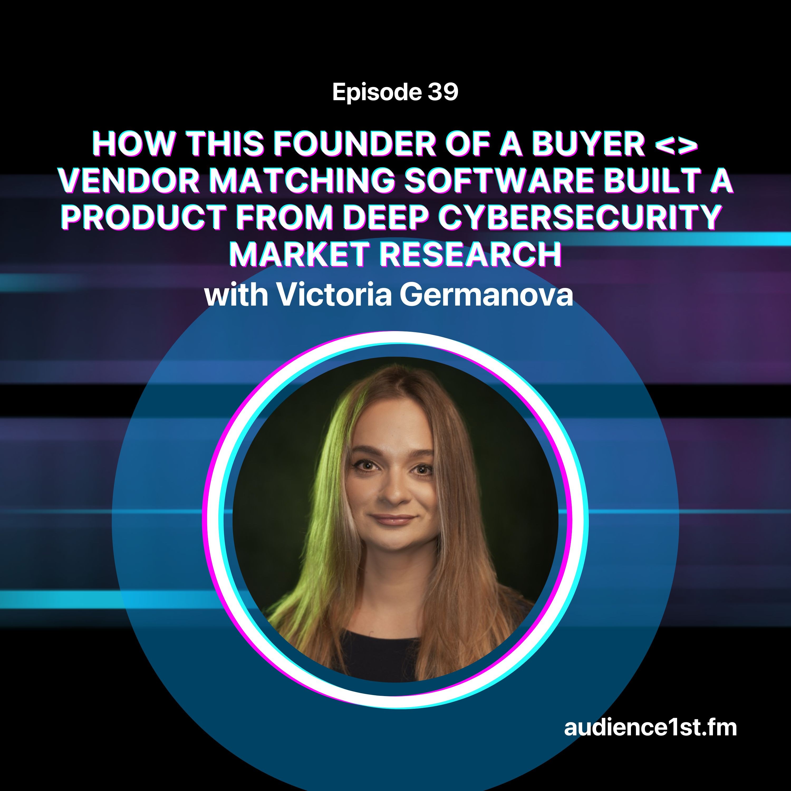 How (And Why) This Founder of a Buyer ＜＞ Vendor Matching Software Built a Product from Deep Cybersecurity Market Research episode artwork