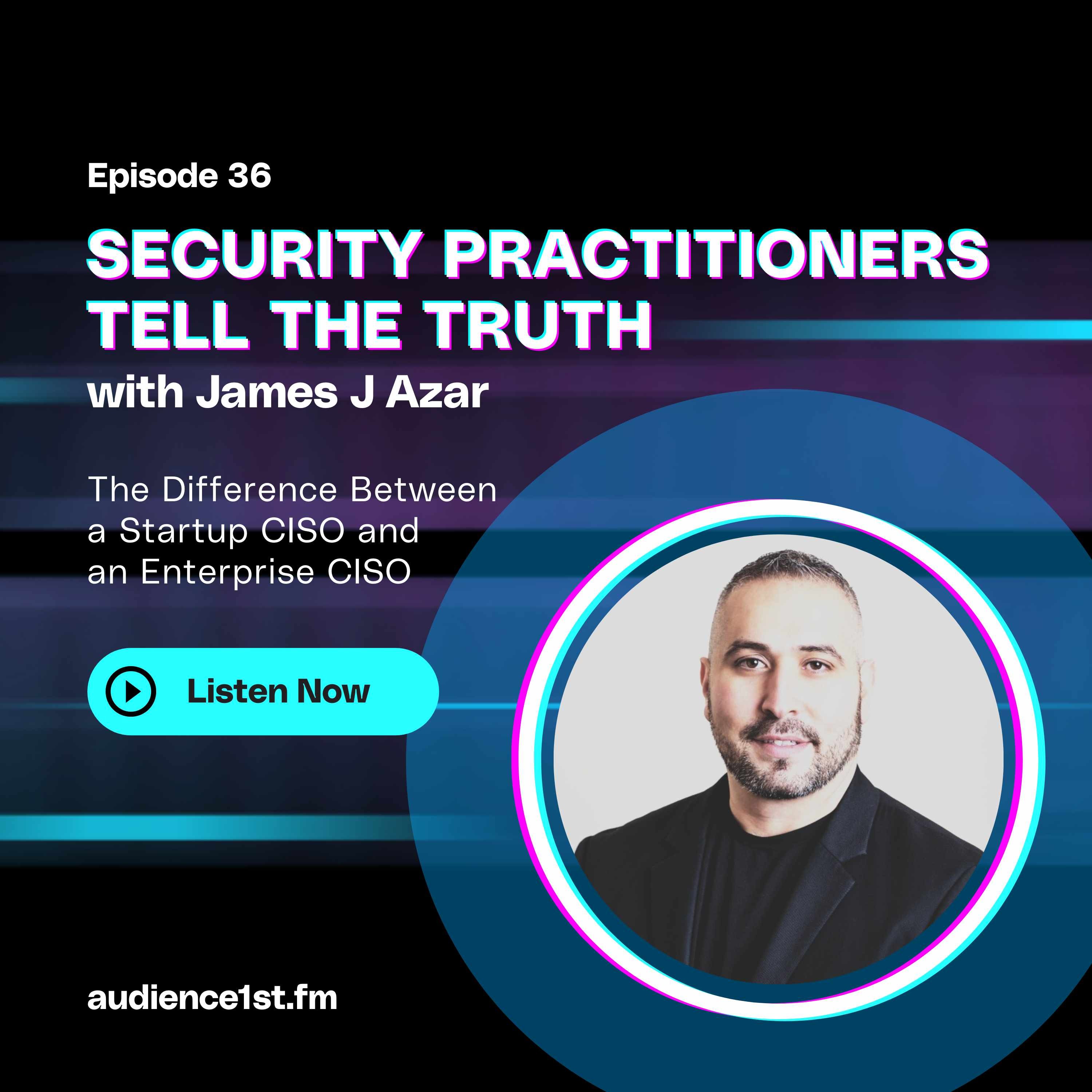 The Difference Between a Startup CISO and an Enterprise CISO | James Azar episode artwork