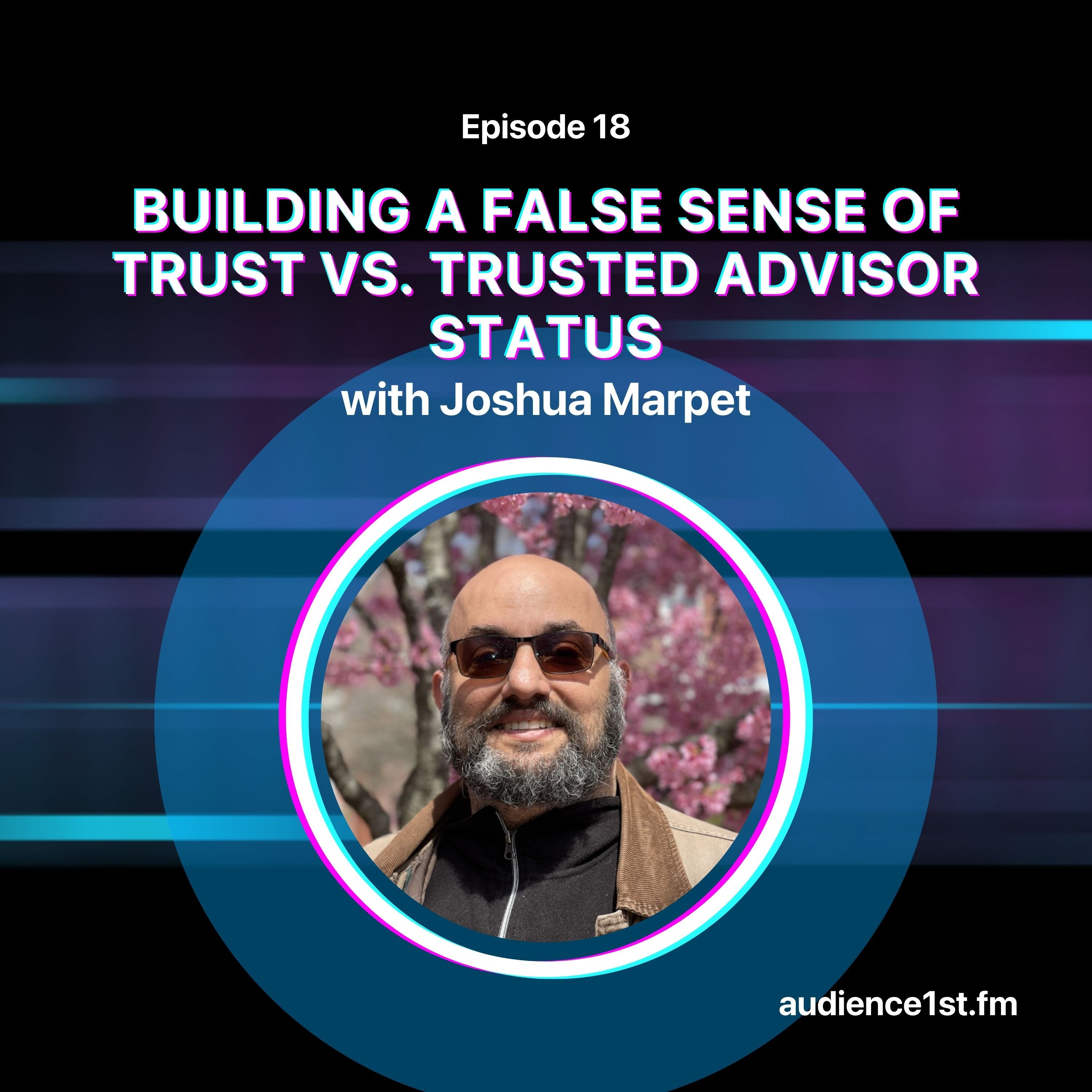 Building a False Sense of Trust vs. Trusted Advisor Status | Joshua Marpet episode artwork