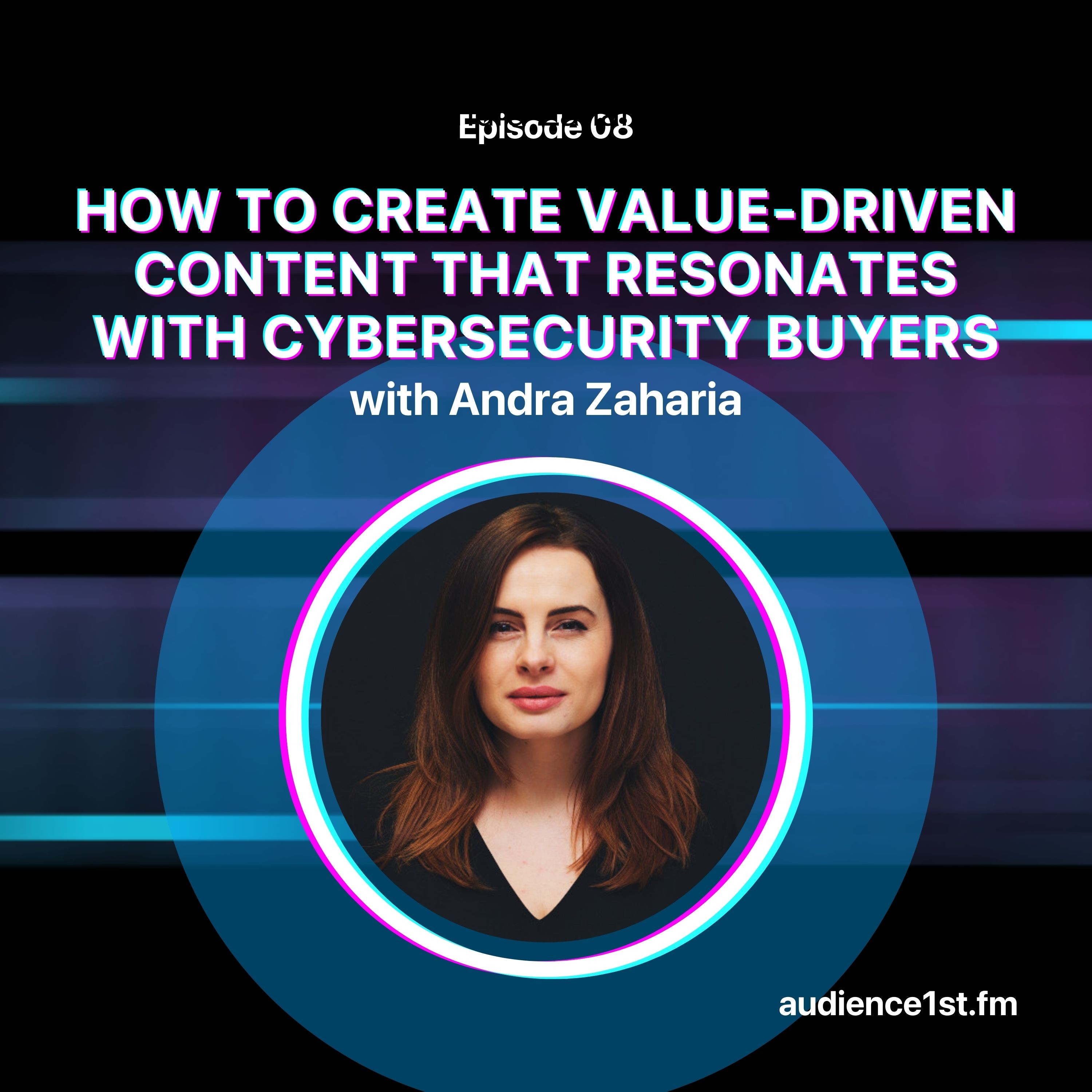 How to Create Value-Driven Content That Resonates with Cybersecurity Buyers | Andra Zaharia episode artwork