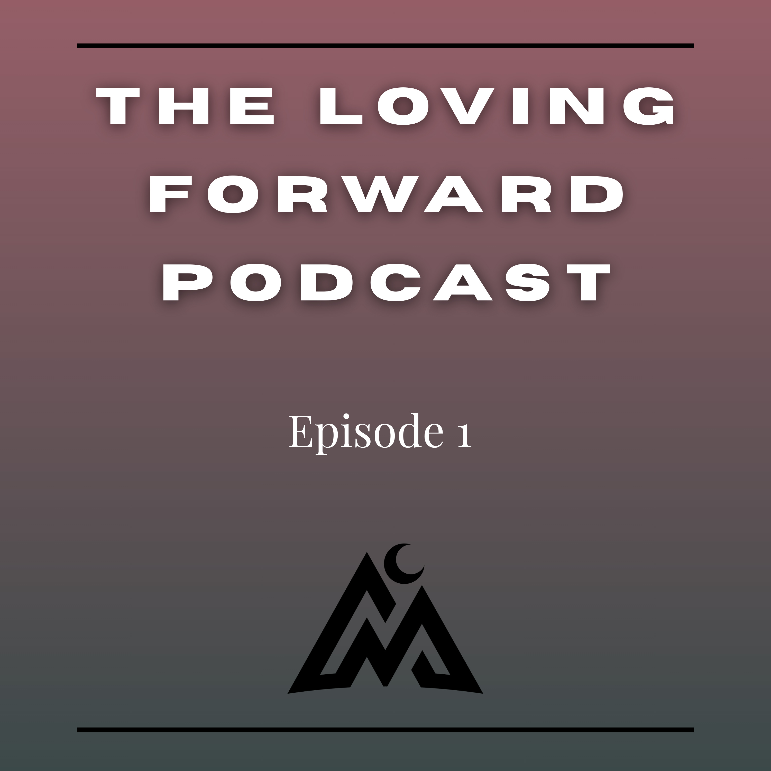 Episode 1 - Introducing The Loving Forward Podcast episode artwork
