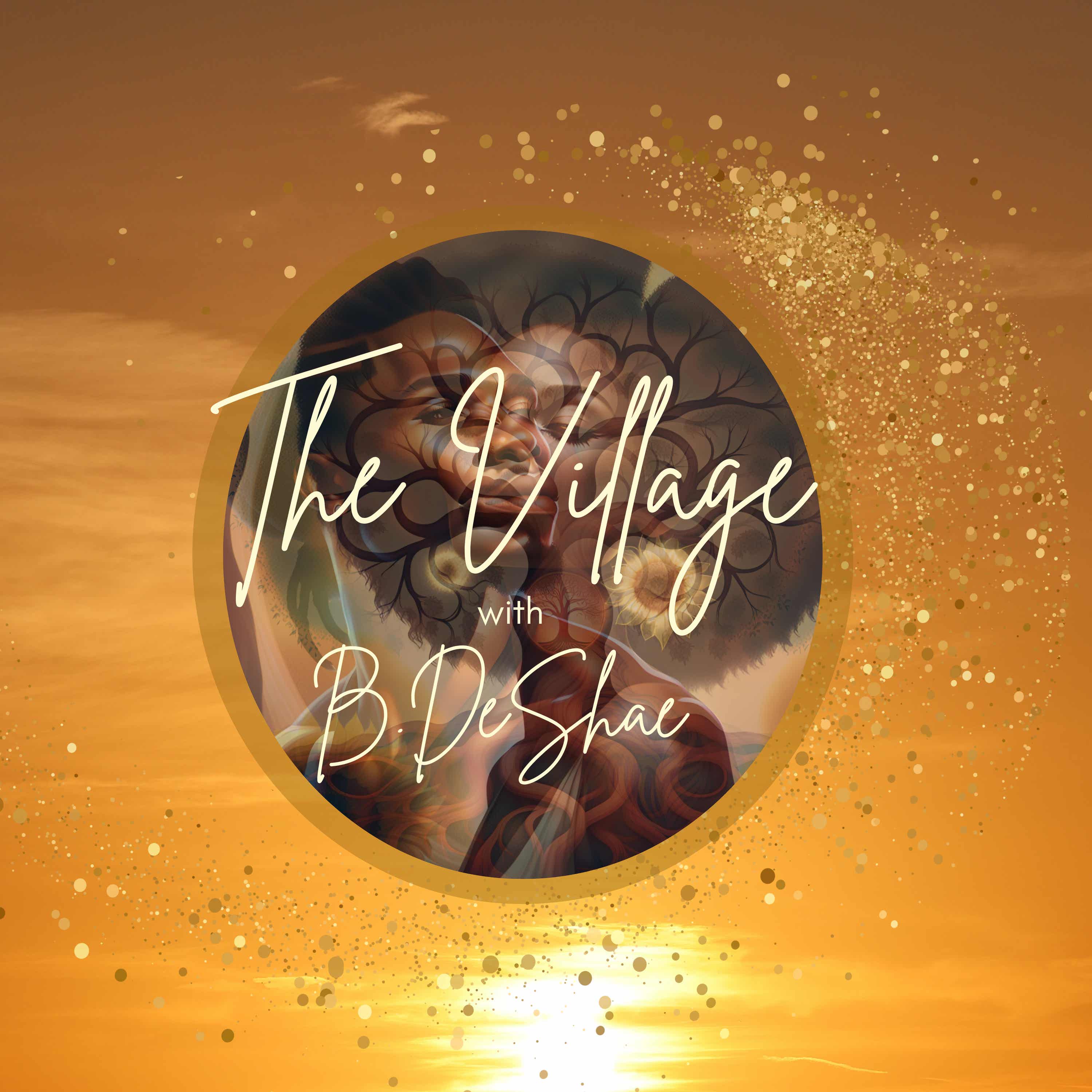 The Village with B. DeShae