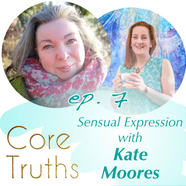 The Core Truths of Sensual Expression with Kate Moores
