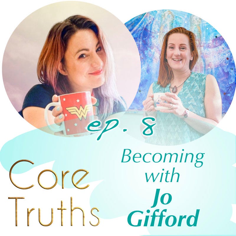 The Core Truths of Becoming with Jo Gifford