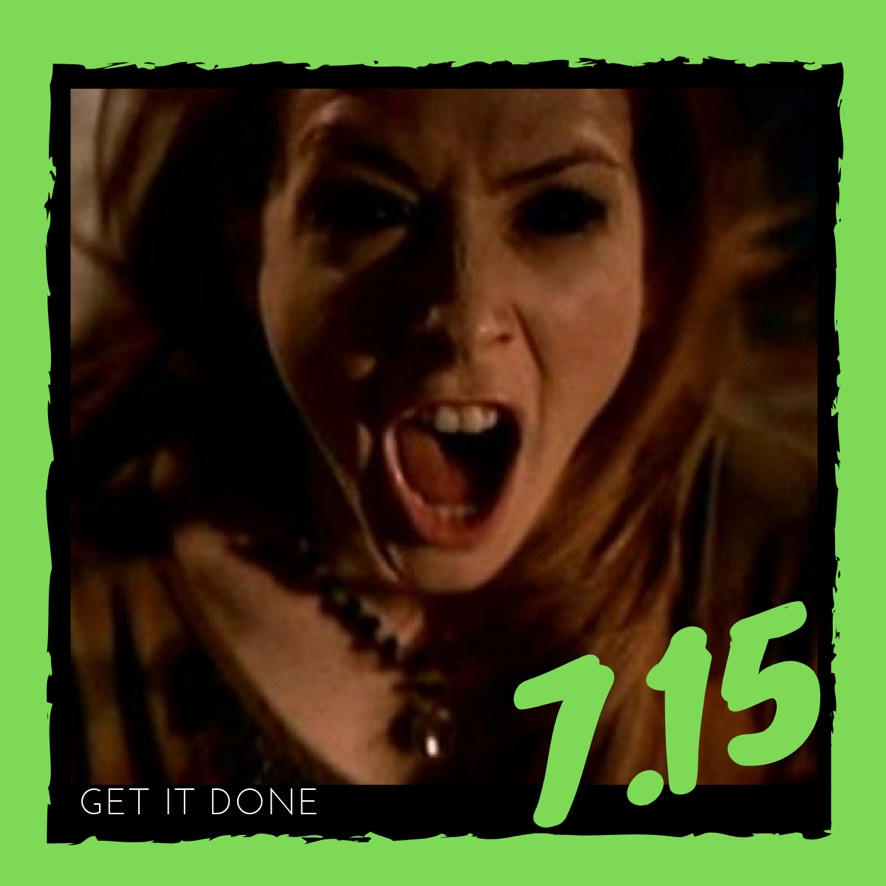 7.15 – ”Get It Done”