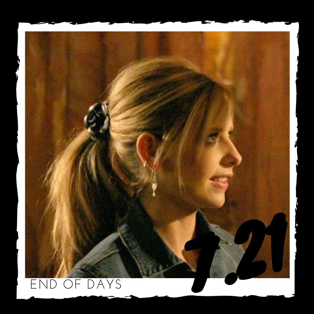 7.21 – ”End of Days”