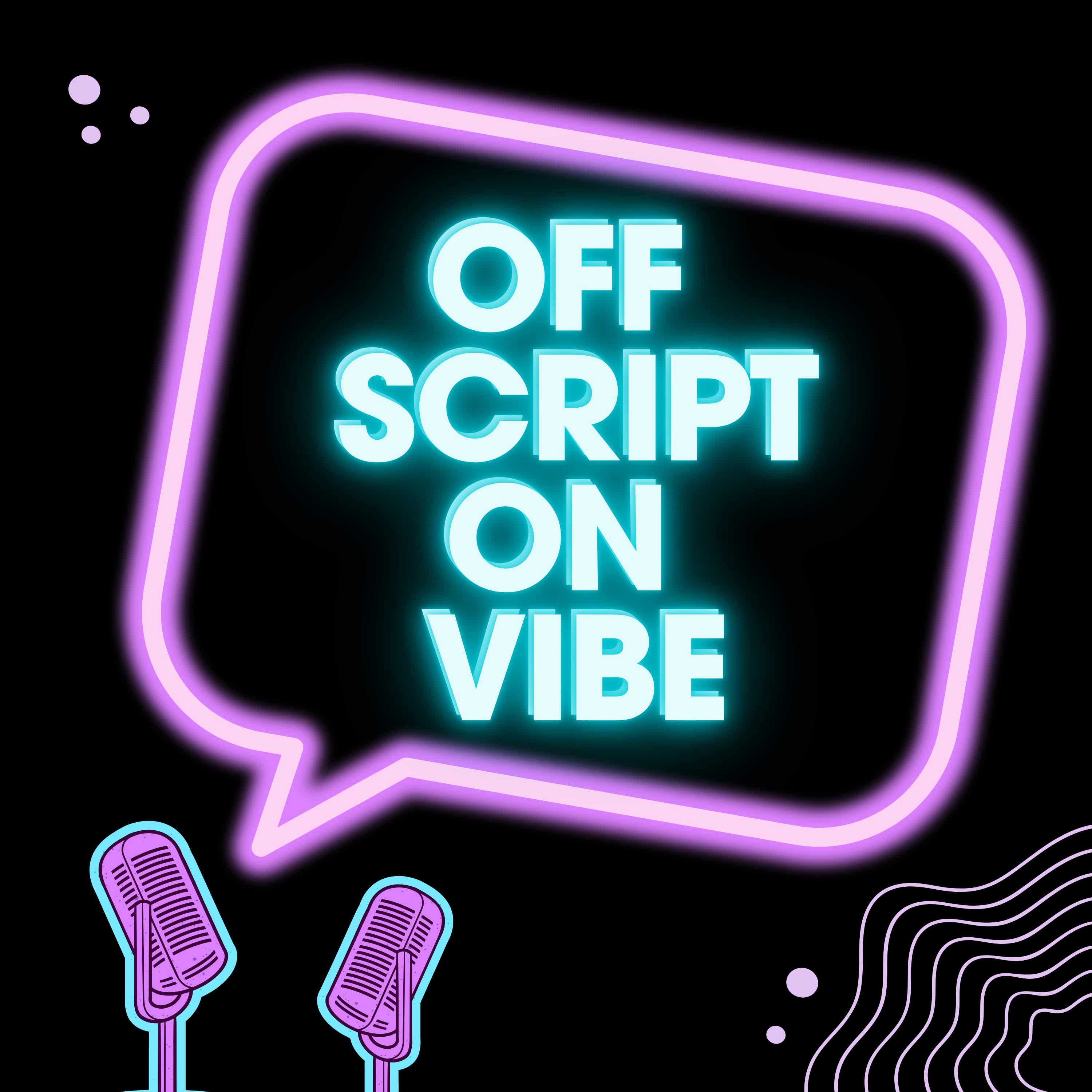 Off Script & On Vibe Podcast