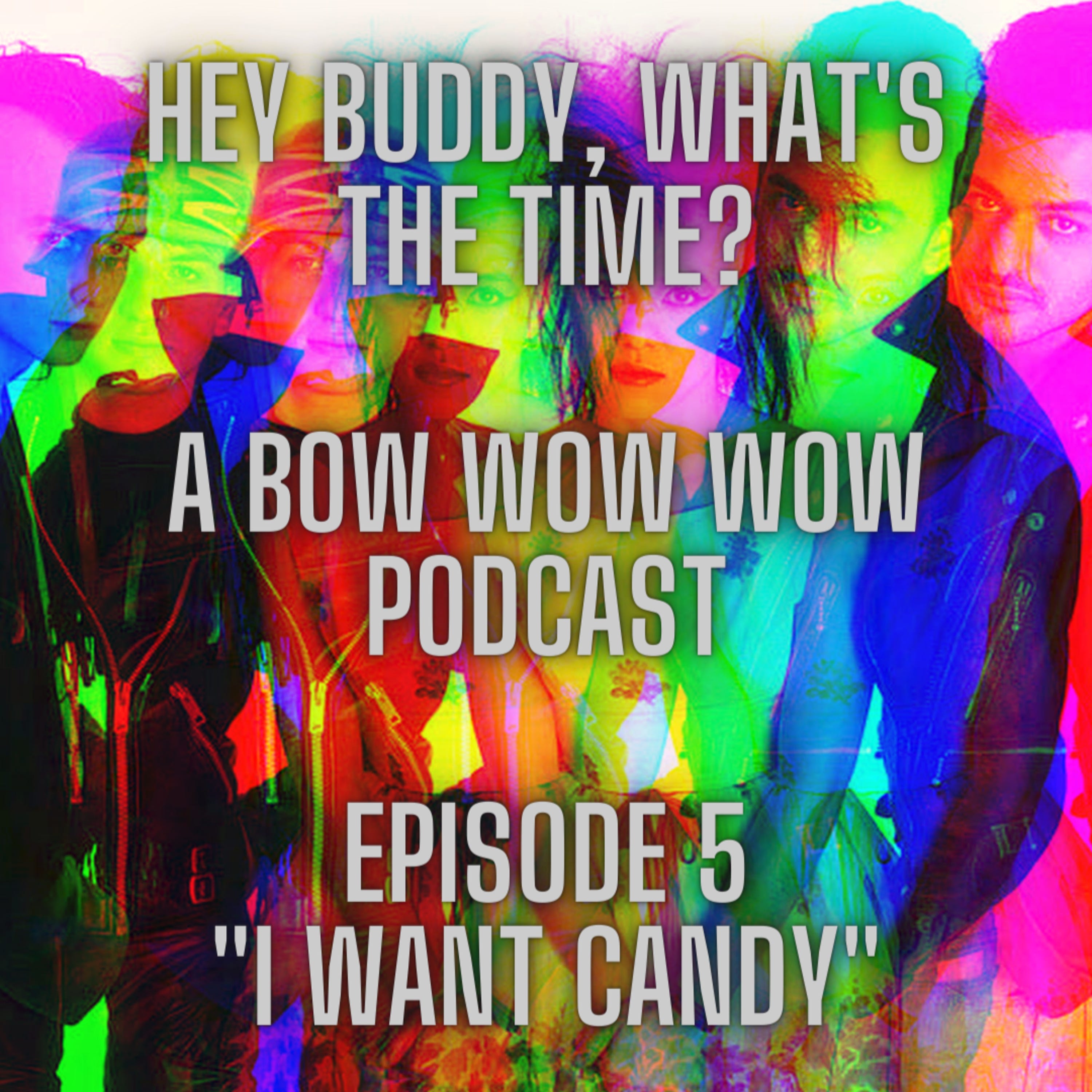 Hey Buddy, What’s the Time - 05 - ”I Want Candy”