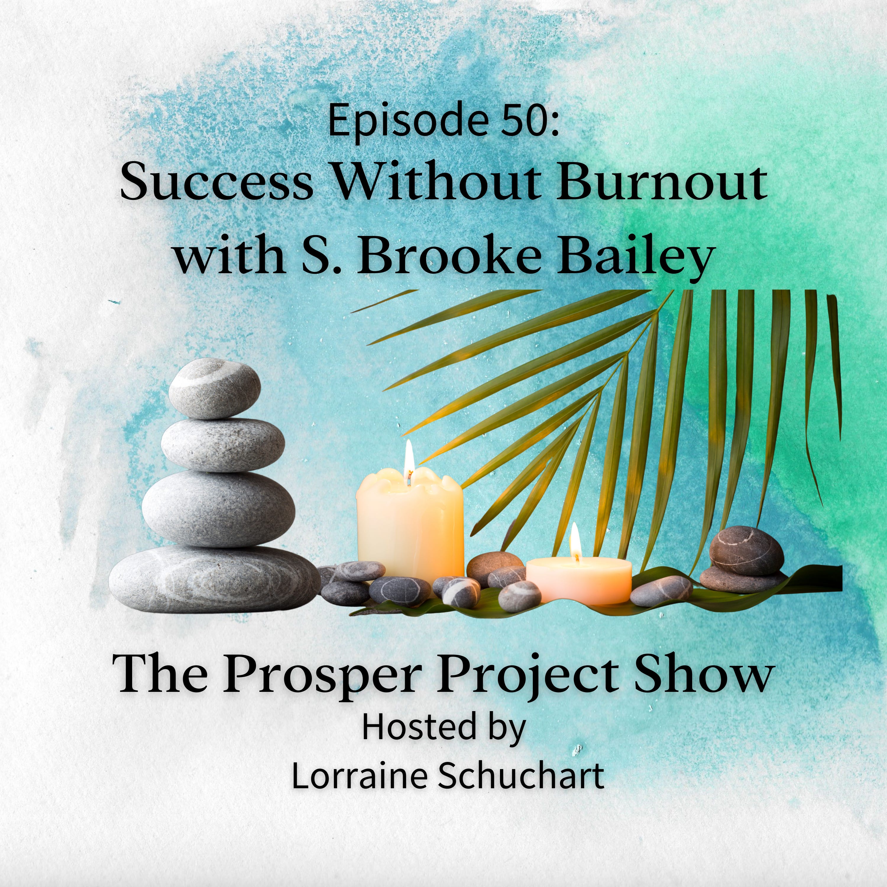 Episode 50: Success Without Burnout with S. Brooke Bailey episode artwork