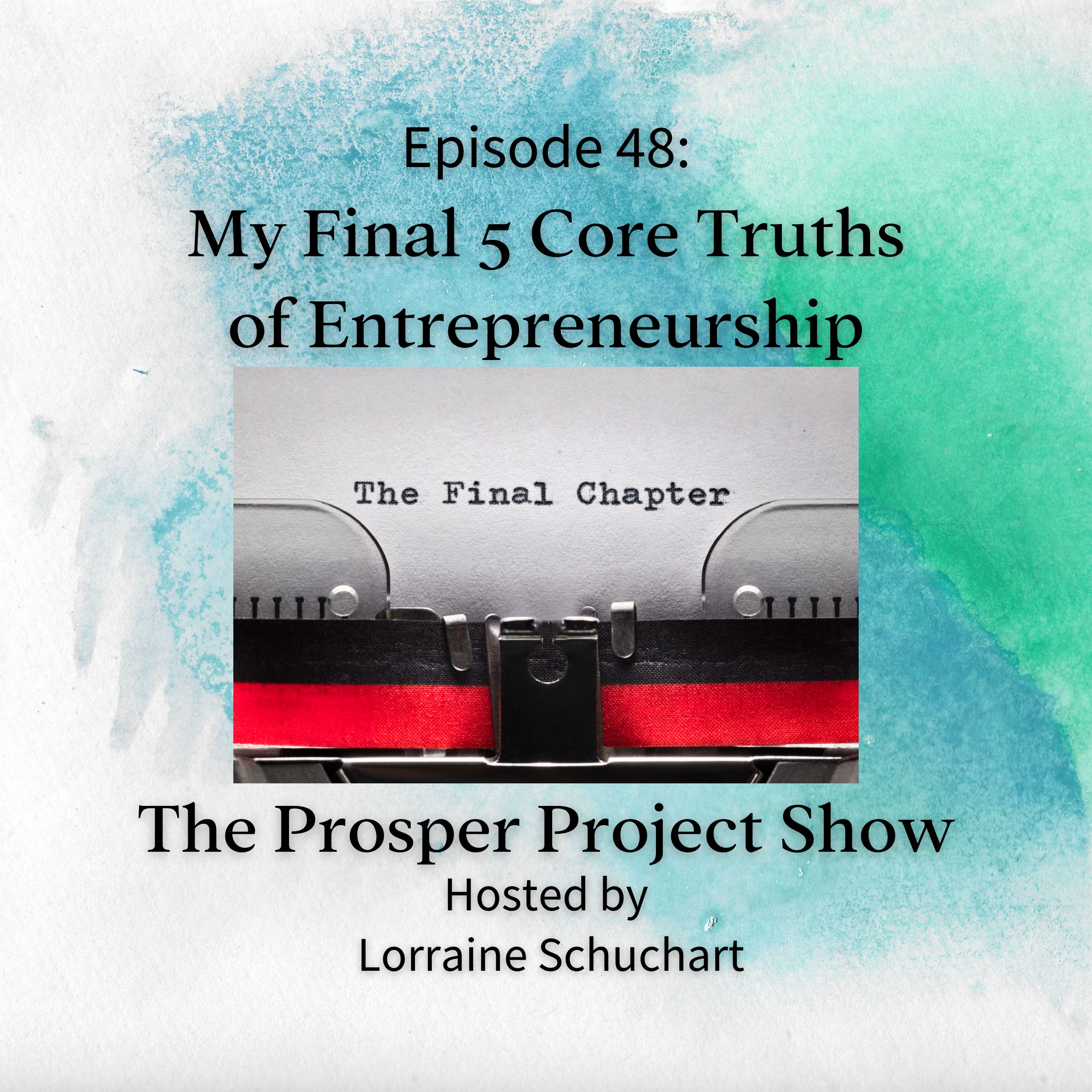 Episode 48: My Final 5 Core Truths of Entrepreneurship episode artwork