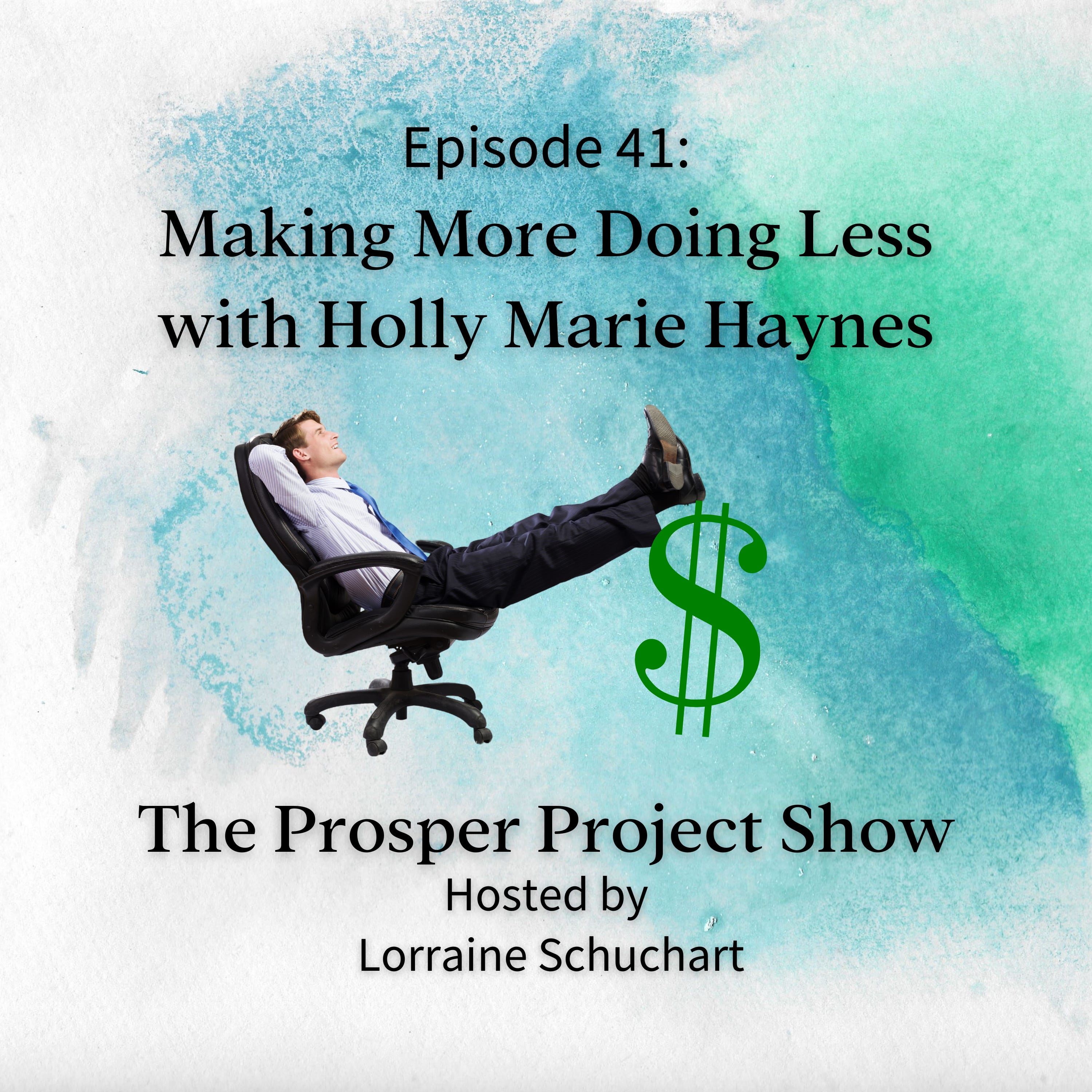 Episode 41: Making More Doing Less with Holly Marie Haynes episode artwork