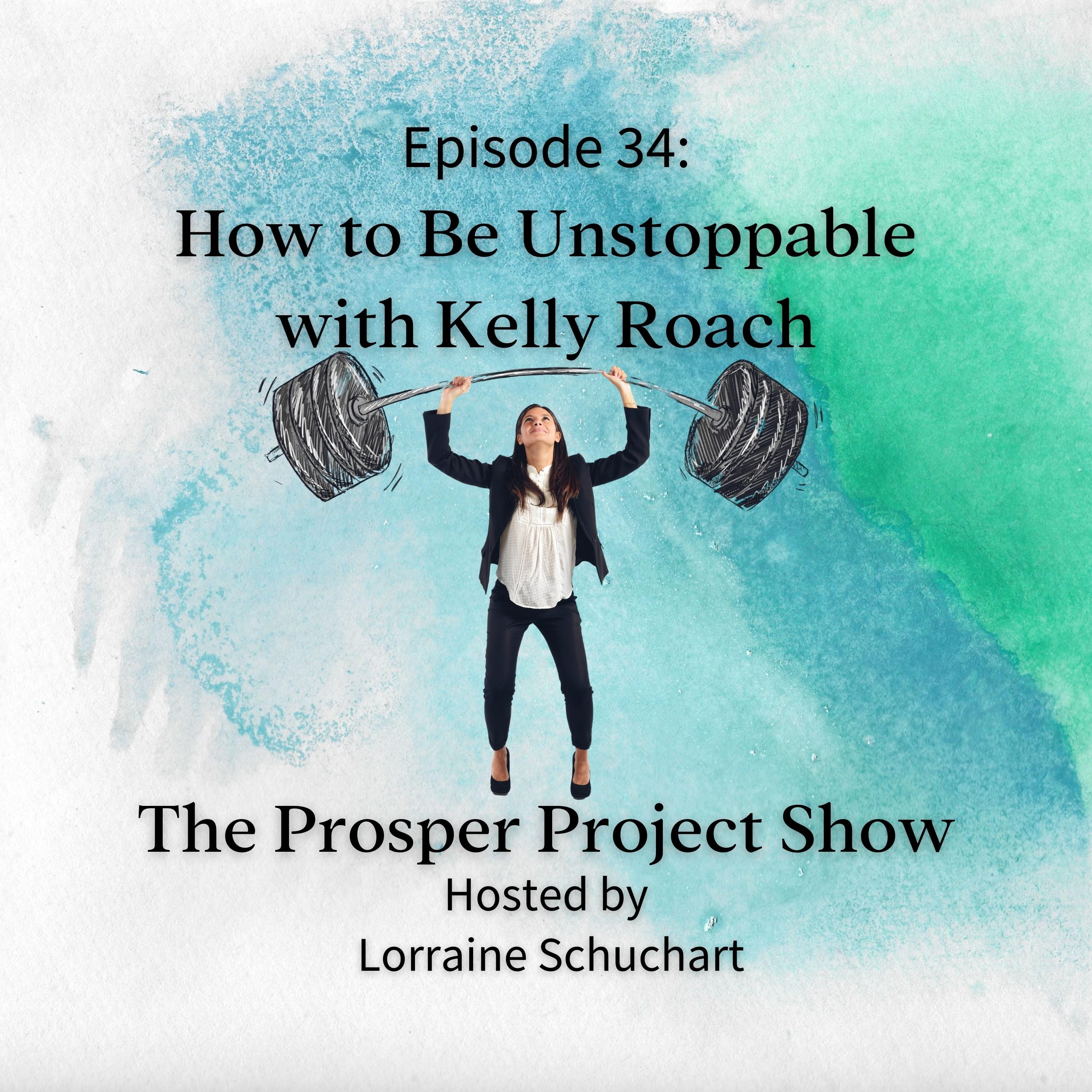 Episode 34: How to Be Unstoppable with Kelly Roach episode artwork