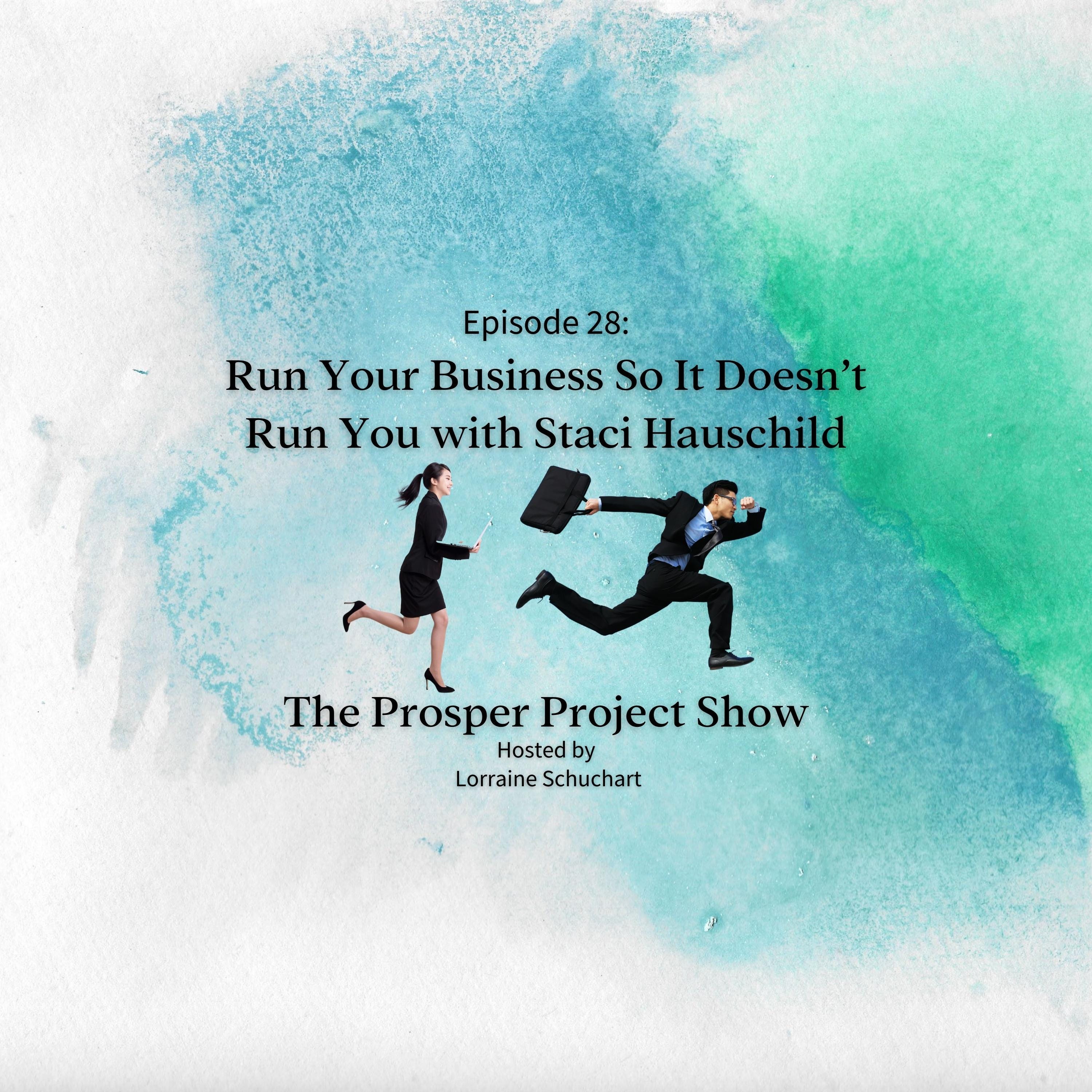 Episode 28: Run Your Business So It Doesn't Run You with Staci Hauschild episode artwork