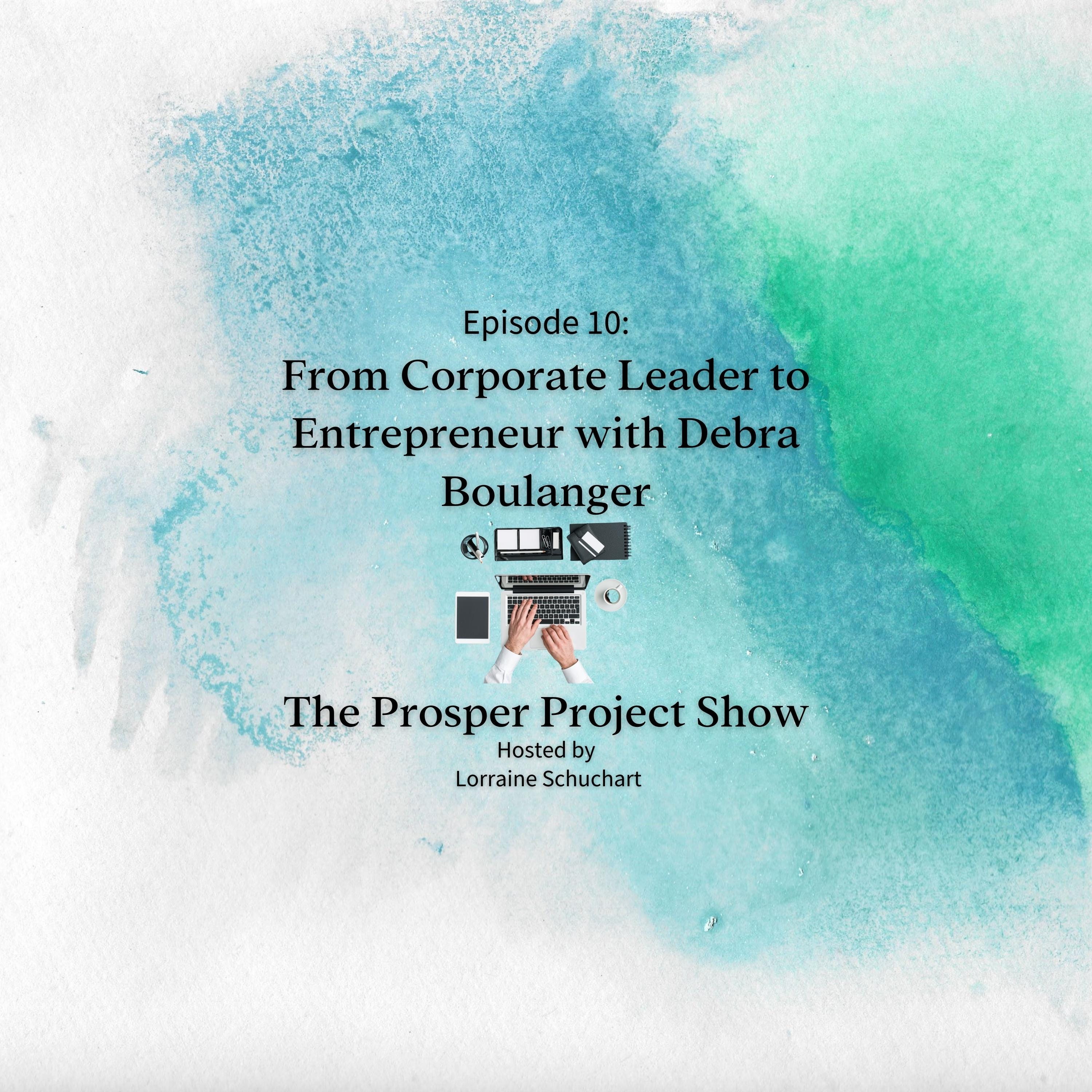 Episode 10: From Corporate Leader to Entrepreneur with Debra Boulanger episode artwork