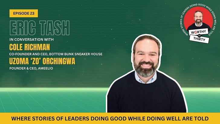 Worthy for Thirty: Where stories of leaders doing good while doing well are told!