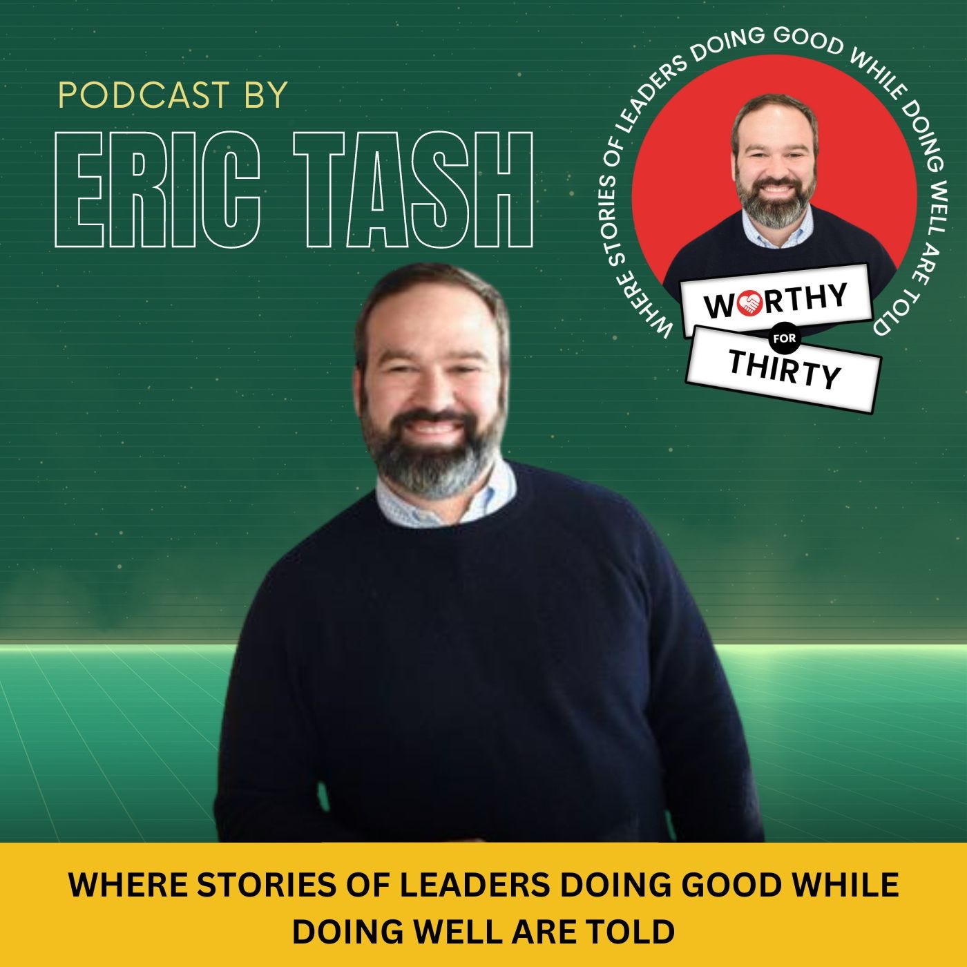 Worthy for Thirty: Where stories of leaders doing good while doing well are told!