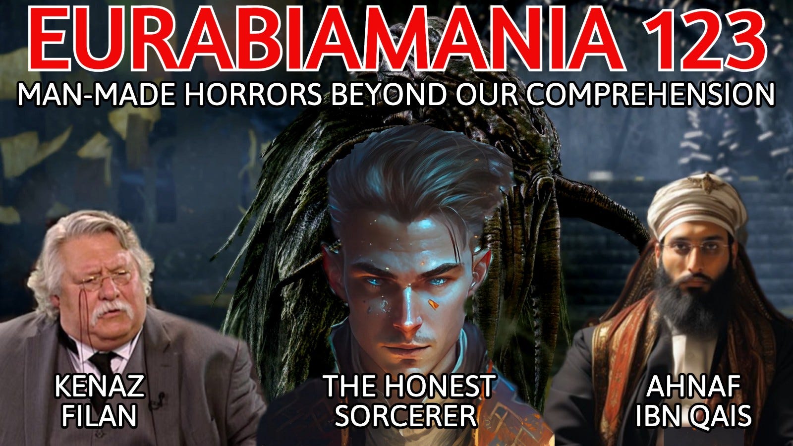 Eurabiamania 123: Man-Made Horrors Beyond Our Comprehension
