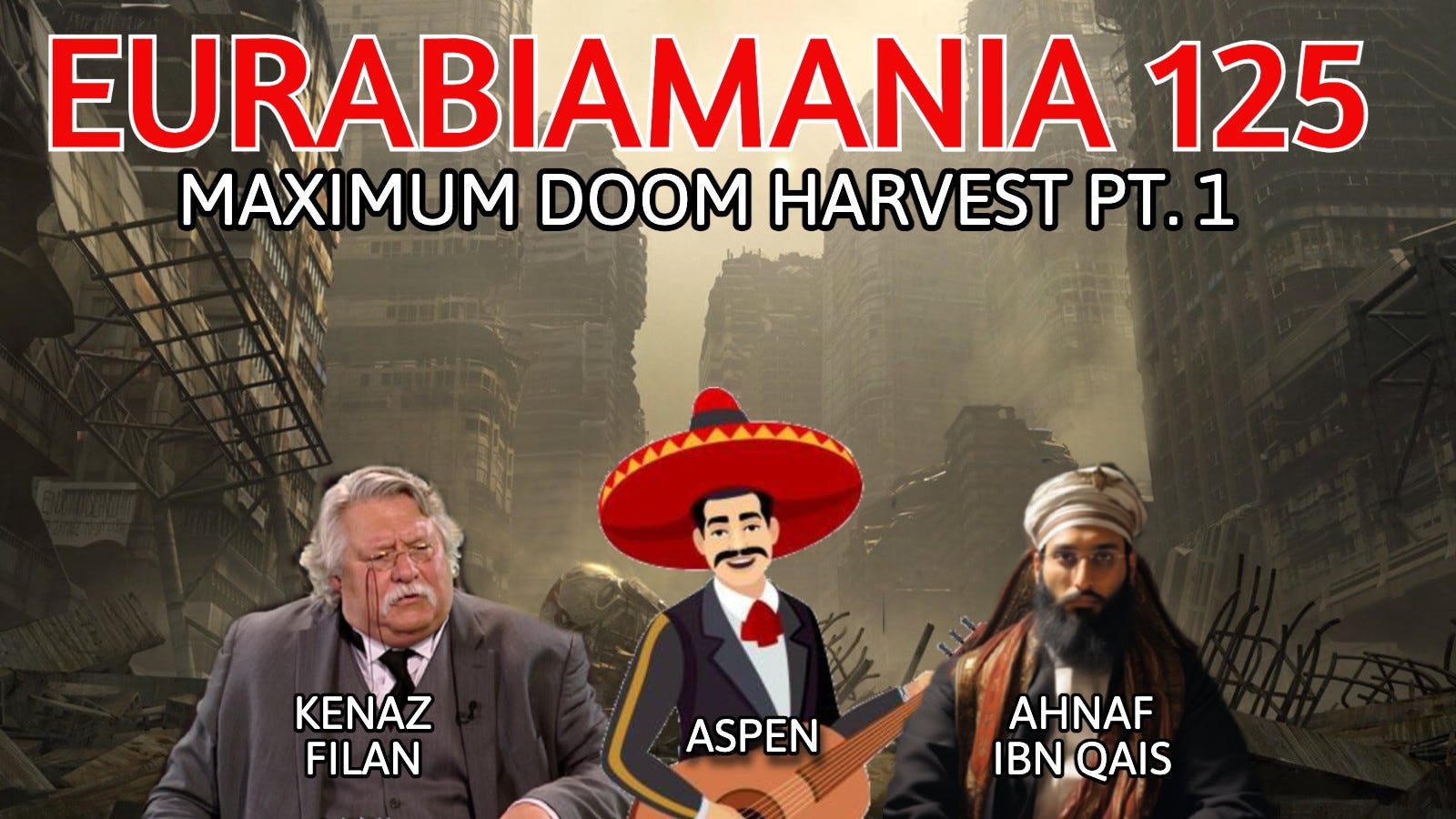 Eurabiamania 125: Maximum DOOM Harvest Part 1