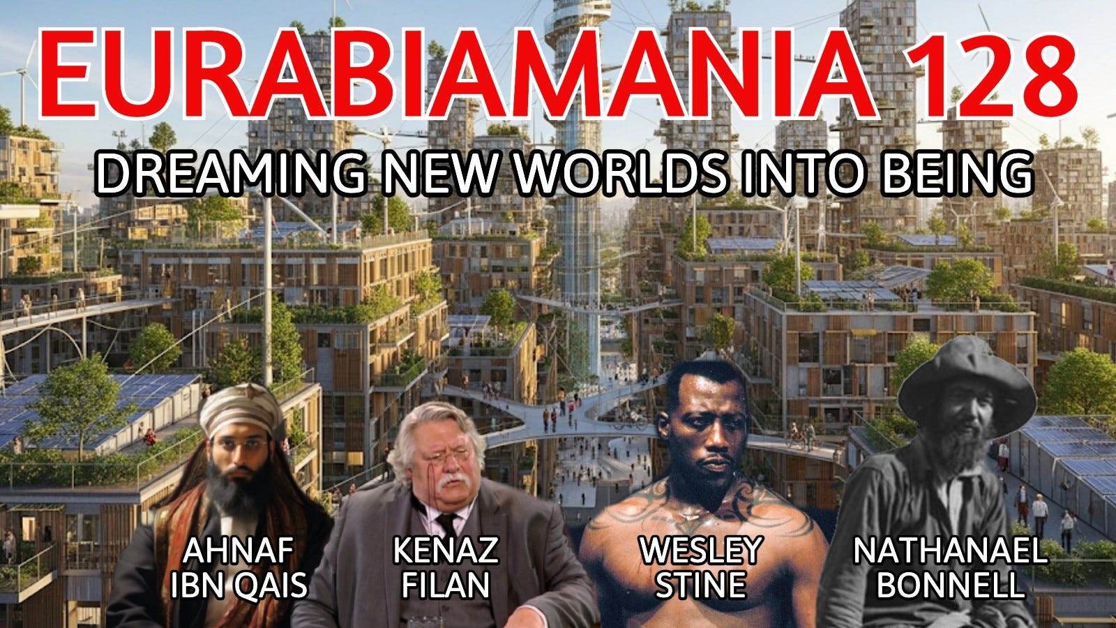 Eurabiamania 128: Dreaming New Worlds Into Being